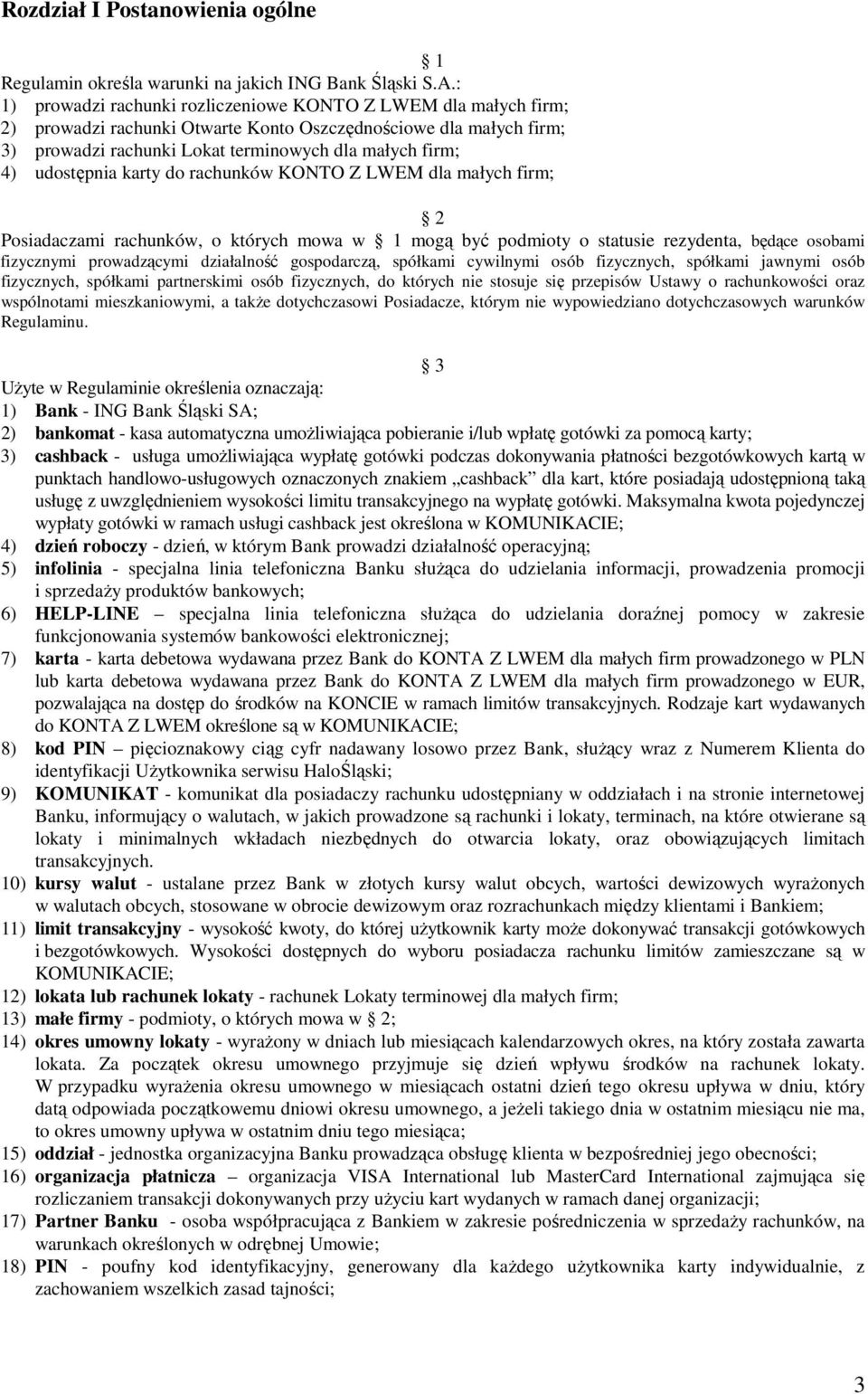 udostępnia karty do rachunków KONTO Z LWEM dla małych firm; 2 Posiadaczami rachunków, o których mowa w 1 mogą być podmioty o statusie rezydenta, będące osobami fizycznymi prowadzącymi działalność