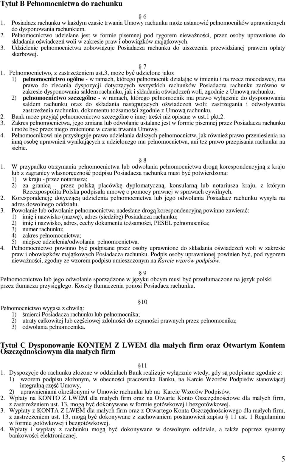 Udzielenie pełnomocnictwa zobowiązuje Posiadacza rachunku do uiszczenia przewidzianej prawem opłaty skarbowej. 7 1. Pełnomocnictwo, z zastrzeŝeniem ust.