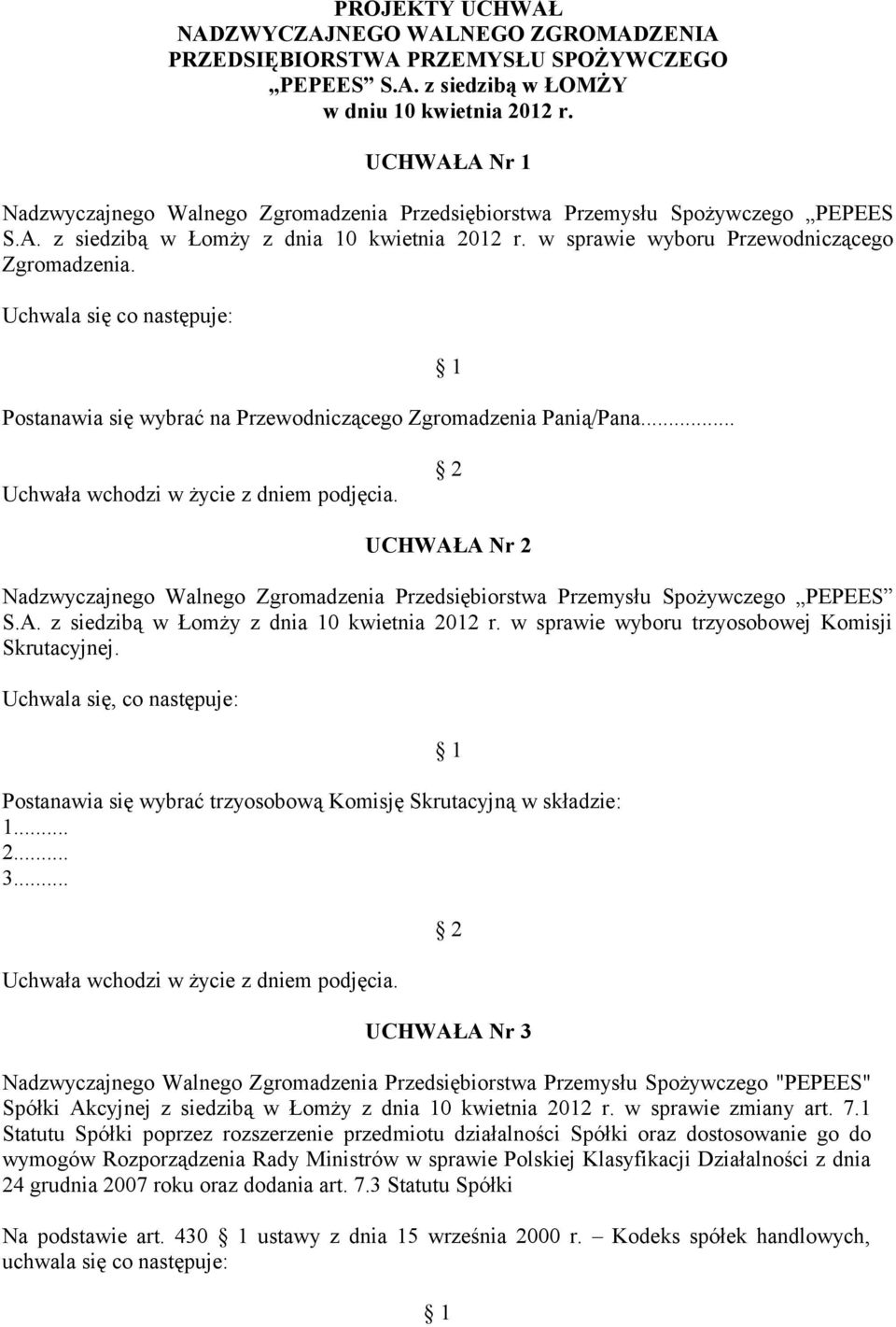 Uchwala się co następuje: Postanawia się wybrać na Przewodniczącego Zgromadzenia Panią/Pana... Uchwała wchodzi w życie z dniem podjęcia. UCHWAŁA Nr 2 S.A. z siedzibą w Łomży z dnia 10 kwietnia 2012 r.