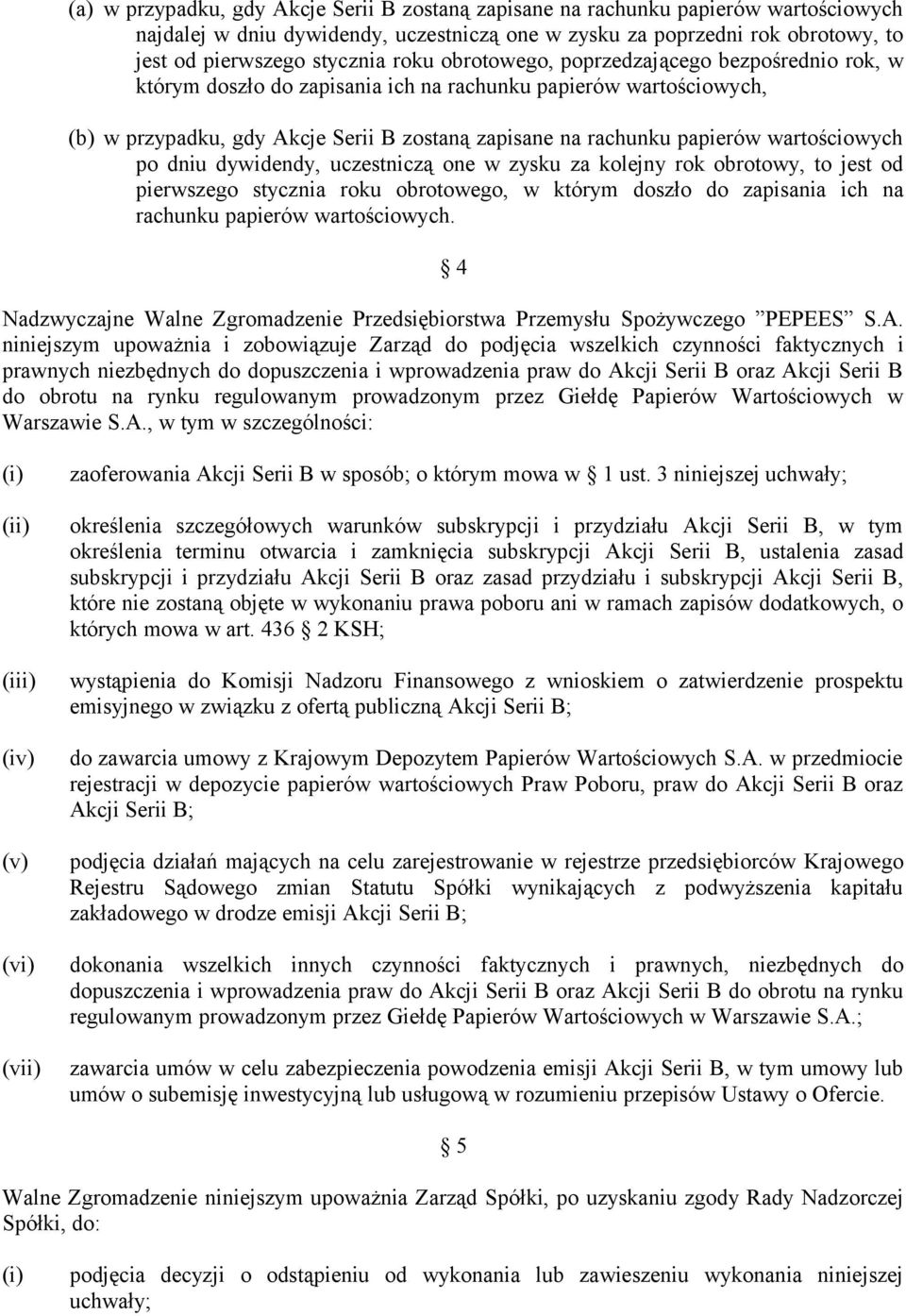 wartościowych po dniu dywidendy, uczestniczą one w zysku za kolejny rok obrotowy, to jest od pierwszego stycznia roku obrotowego, w którym doszło do zapisania ich na rachunku papierów wartościowych.