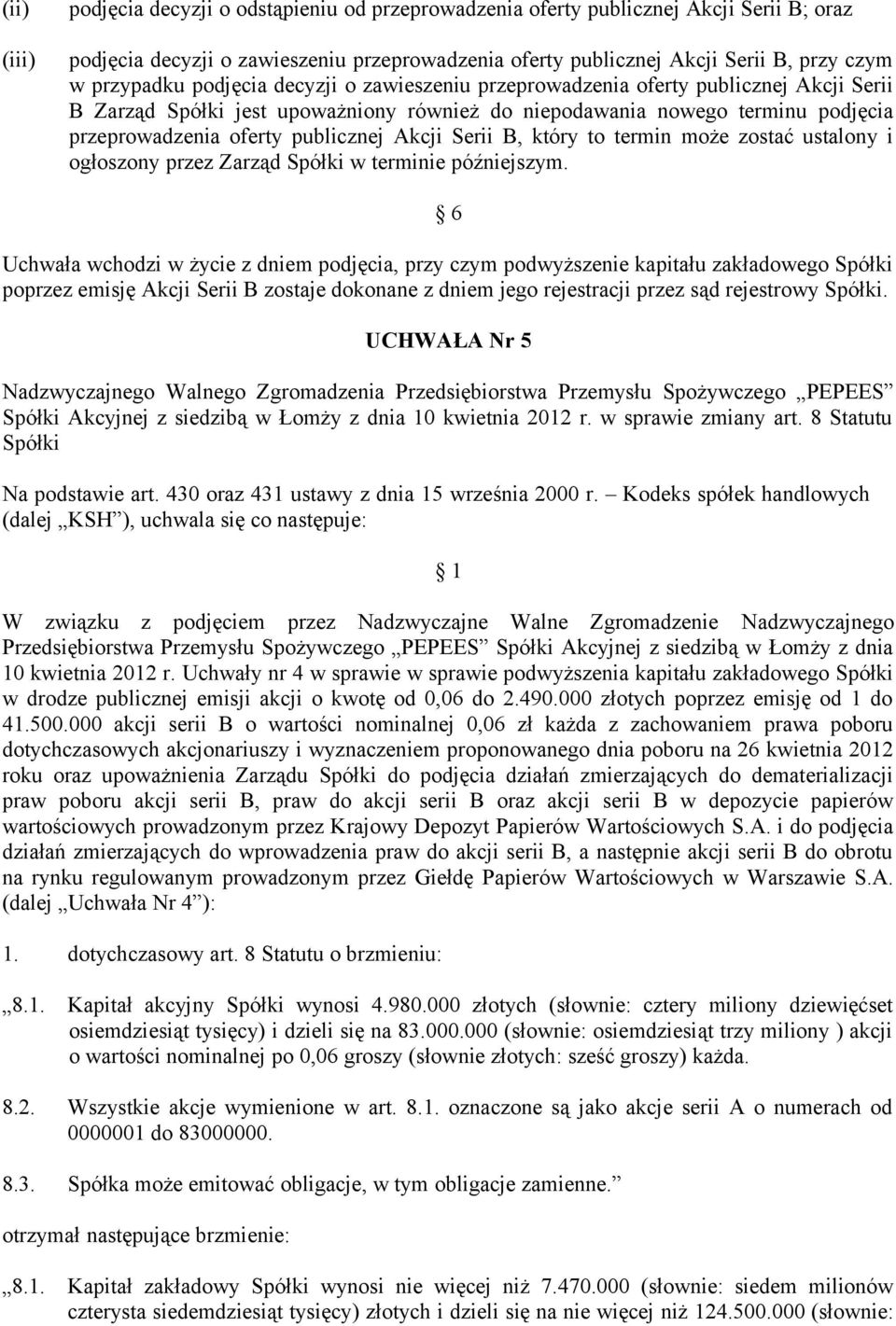 publicznej Akcji Serii B, który to termin może zostać ustalony i ogłoszony przez Zarząd Spółki w terminie późniejszym.