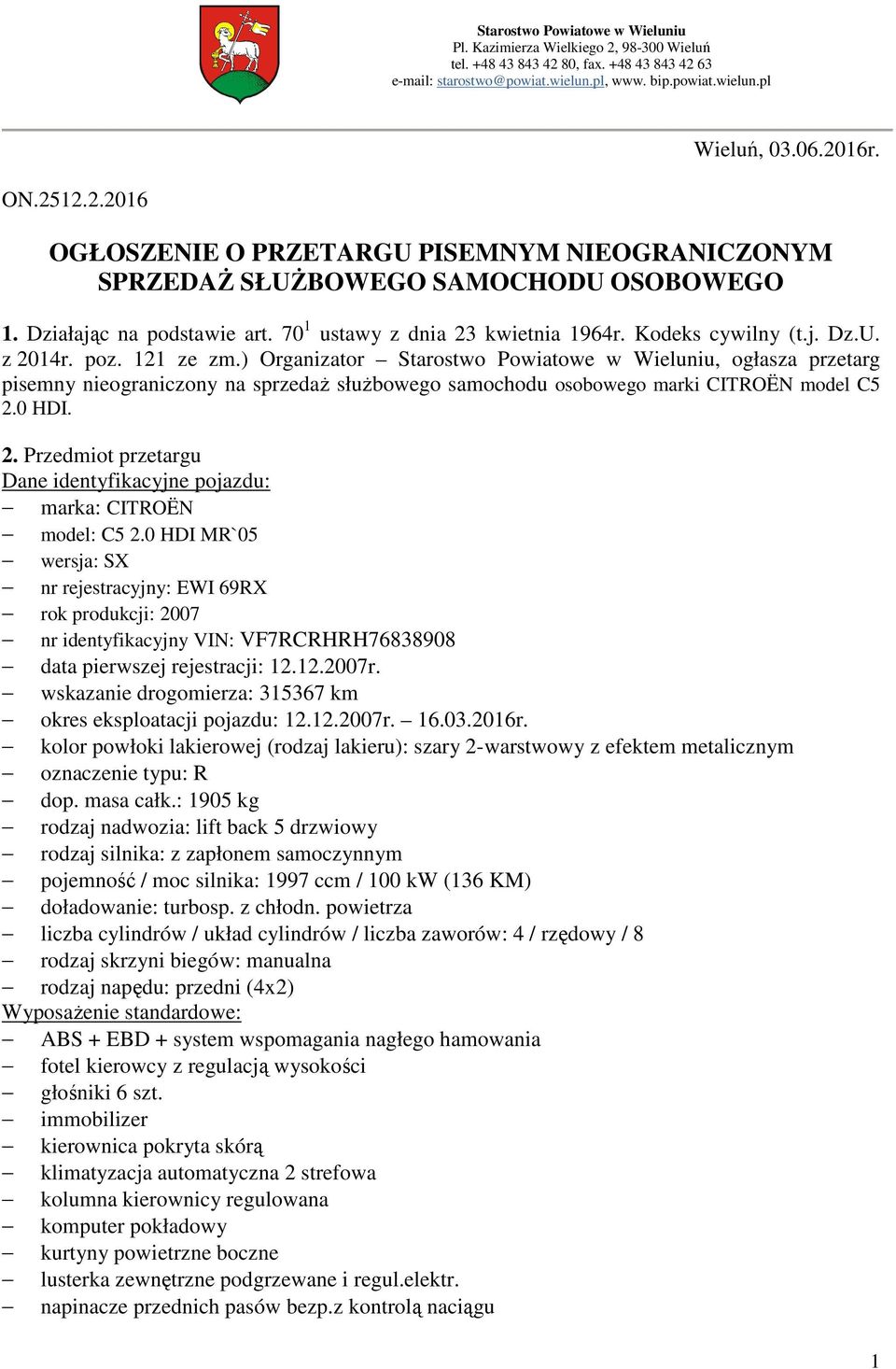 poz. 121 ze zm.) Organizator Starostwo Powiatowe w Wieluniu, ogłasza przetarg pisemny nieograniczony na sprzedaż służbowego samochodu osobowego marki CITROËN model C5 2.