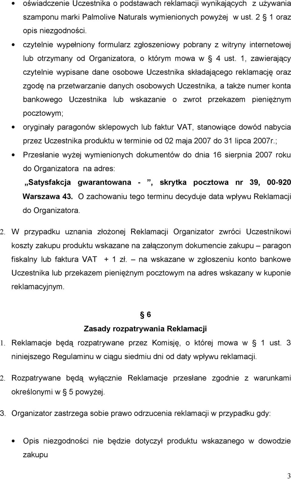 1, zawierający czytelnie wypisane dane osobowe Uczestnika składającego reklamację oraz zgodę na przetwarzanie danych osobowych Uczestnika, a także numer konta bankowego Uczestnika lub wskazanie o