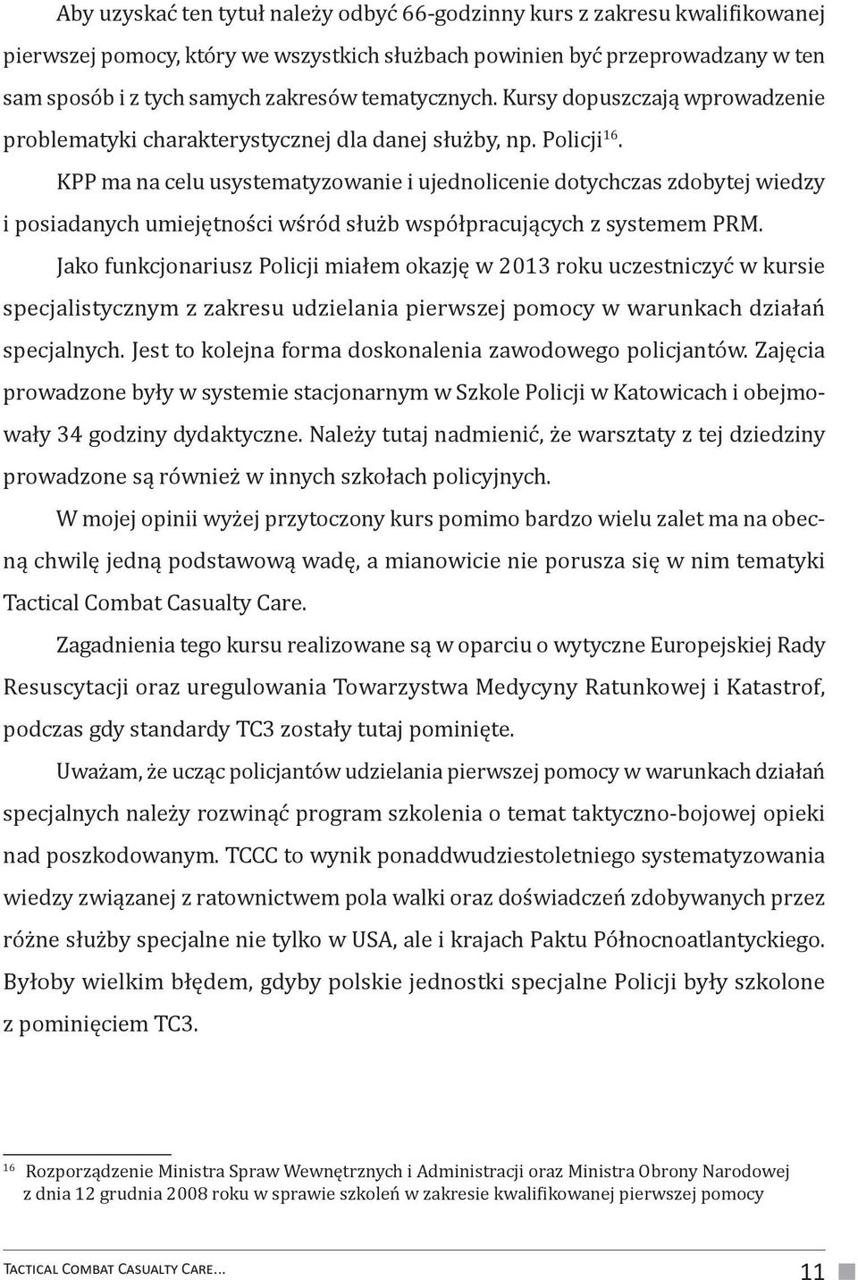 KPP ma na celu usystematyzowanie i ujednolicenie dotychczas zdobytej wiedzy i posiadanych umiejętności wśród służb współpracujących z systemem PRM.