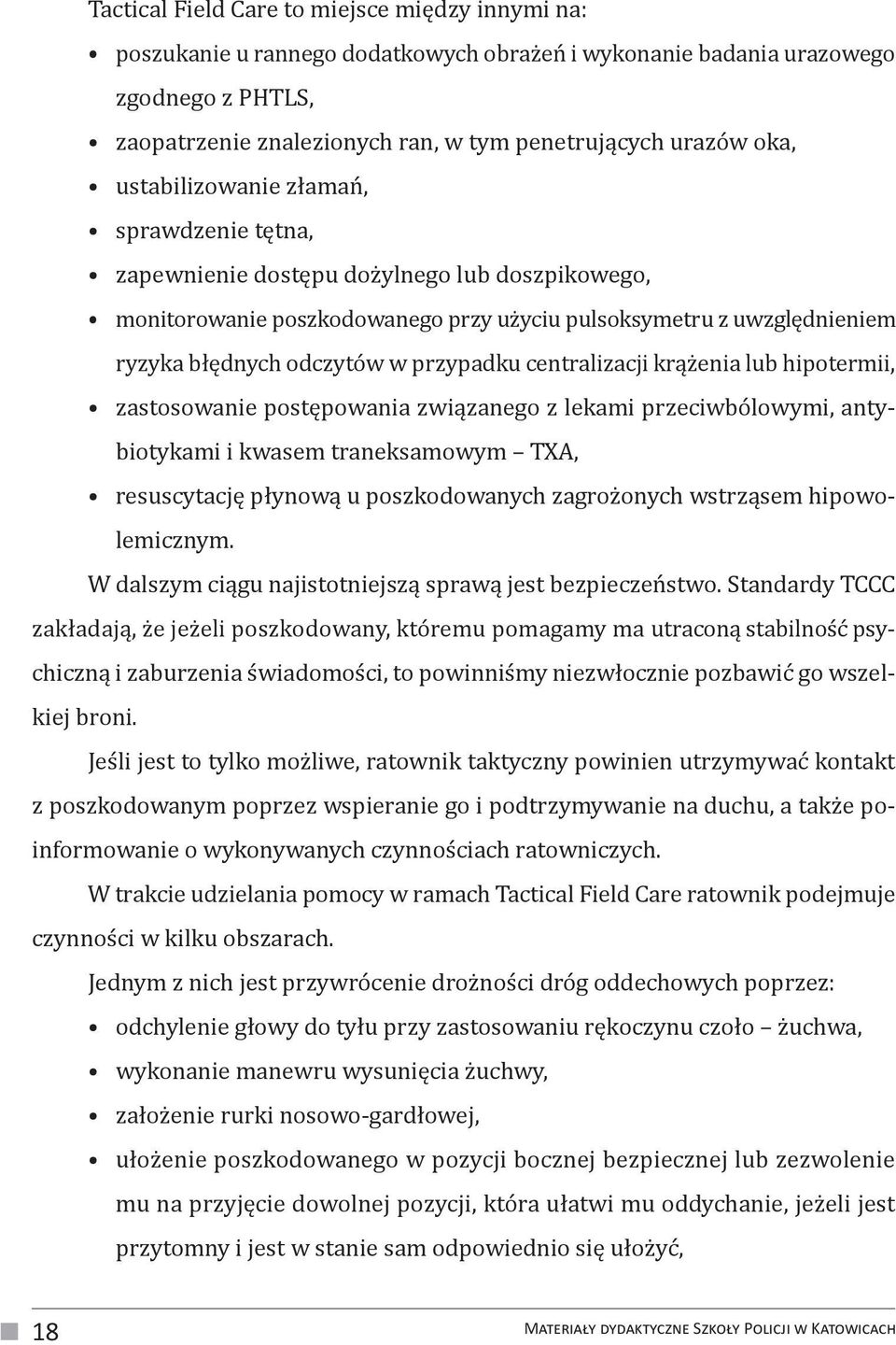 przypadku centralizacji krążenia lub hipotermii, zastosowanie postępowania związanego z lekami przeciwbólowymi, antybiotykami i kwasem traneksamowym TXA, resuscytację płynową u poszkodowanych