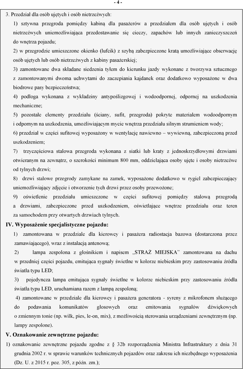 zapachów lub innych zanieczyszczeń do wnętrza pojazdu; 2) w przegrodzie umieszczone okienko (lufcik) z szybą zabezpieczone kratą umożliwiające obserwację osób ujętych lub osób nietrzeźwych z kabiny