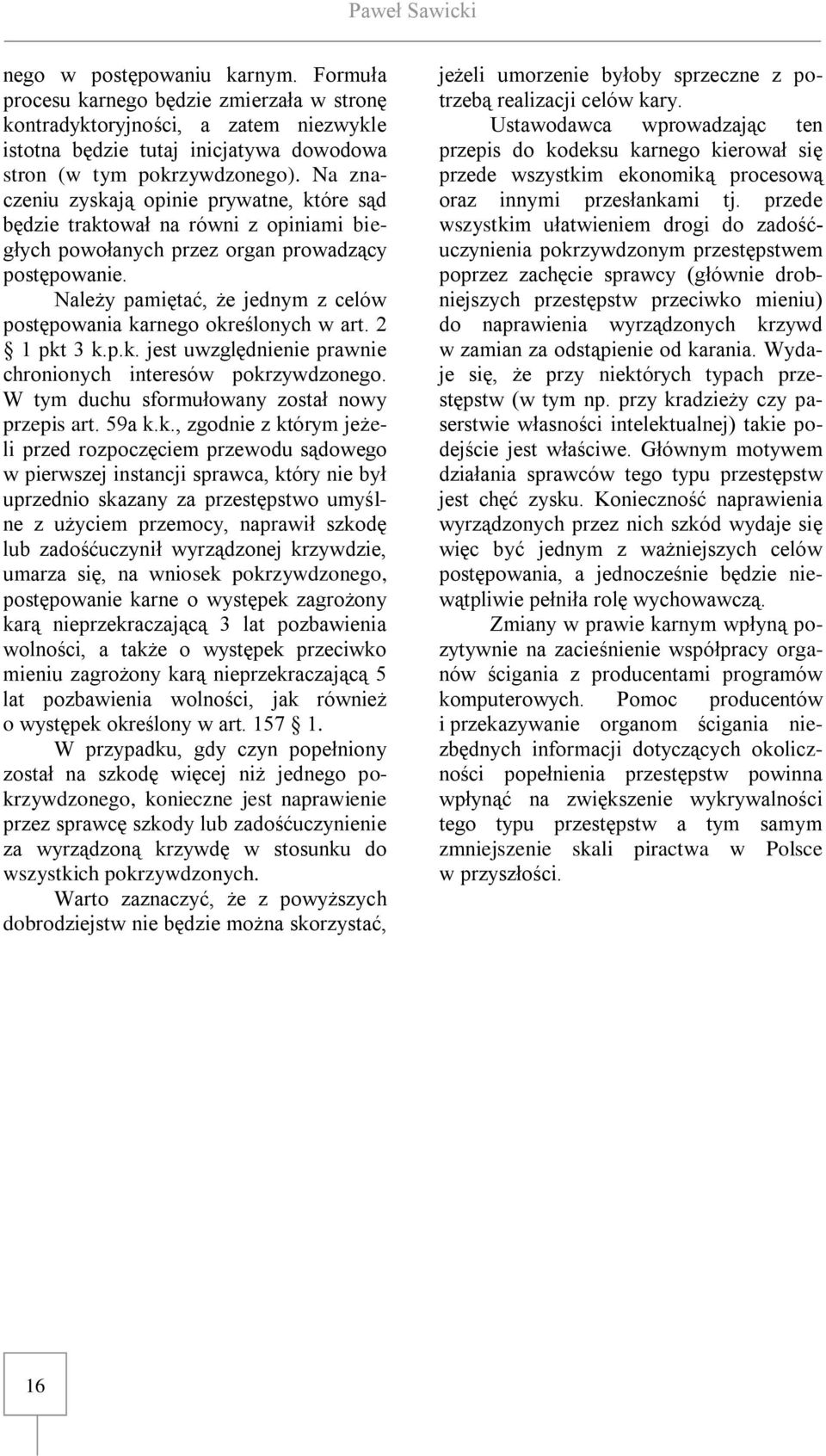 Na znaczeniu zyskają opinie prywatne, które sąd będzie traktował na równi z opiniami biegłych powołanych przez organ prowadzący postępowanie.