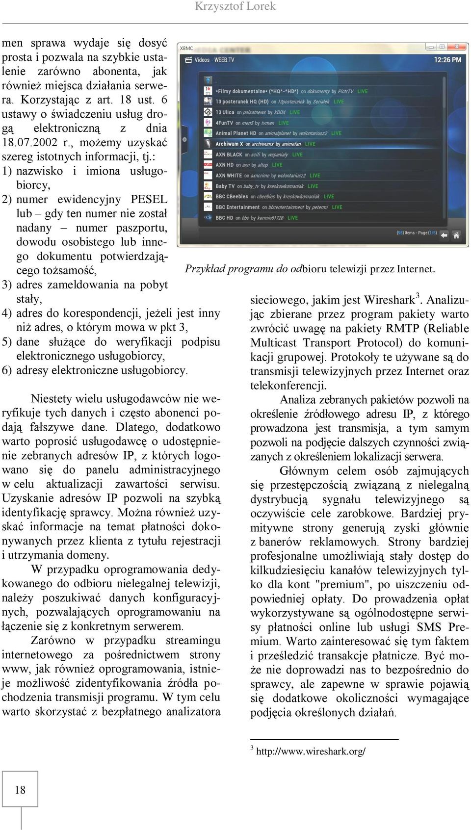 : 1) nazwisko i imiona usługobiorcy, 2) numer ewidencyjny PESEL lub gdy ten numer nie został nadany numer paszportu, dowodu osobistego lub innego dokumentu potwierdzającego tożsamość, 3) adres