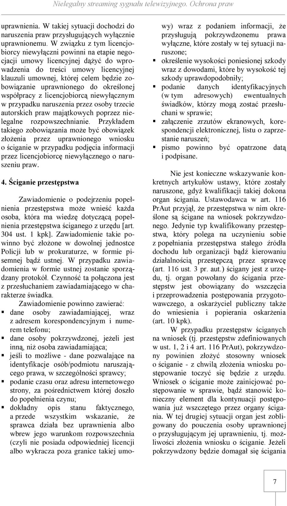 uprawnionego do określonej współpracy z licencjobiorcą niewyłącznym w przypadku naruszenia przez osoby trzecie autorskich praw majątkowych poprzez nielegalne rozpowszechnianie.