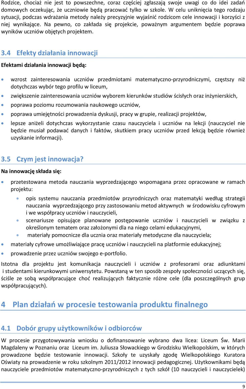 Na pewno, co zakłada się projekcie, poważnym argumentem będzie poprawa wyników uczniów objętych projektem. 3.