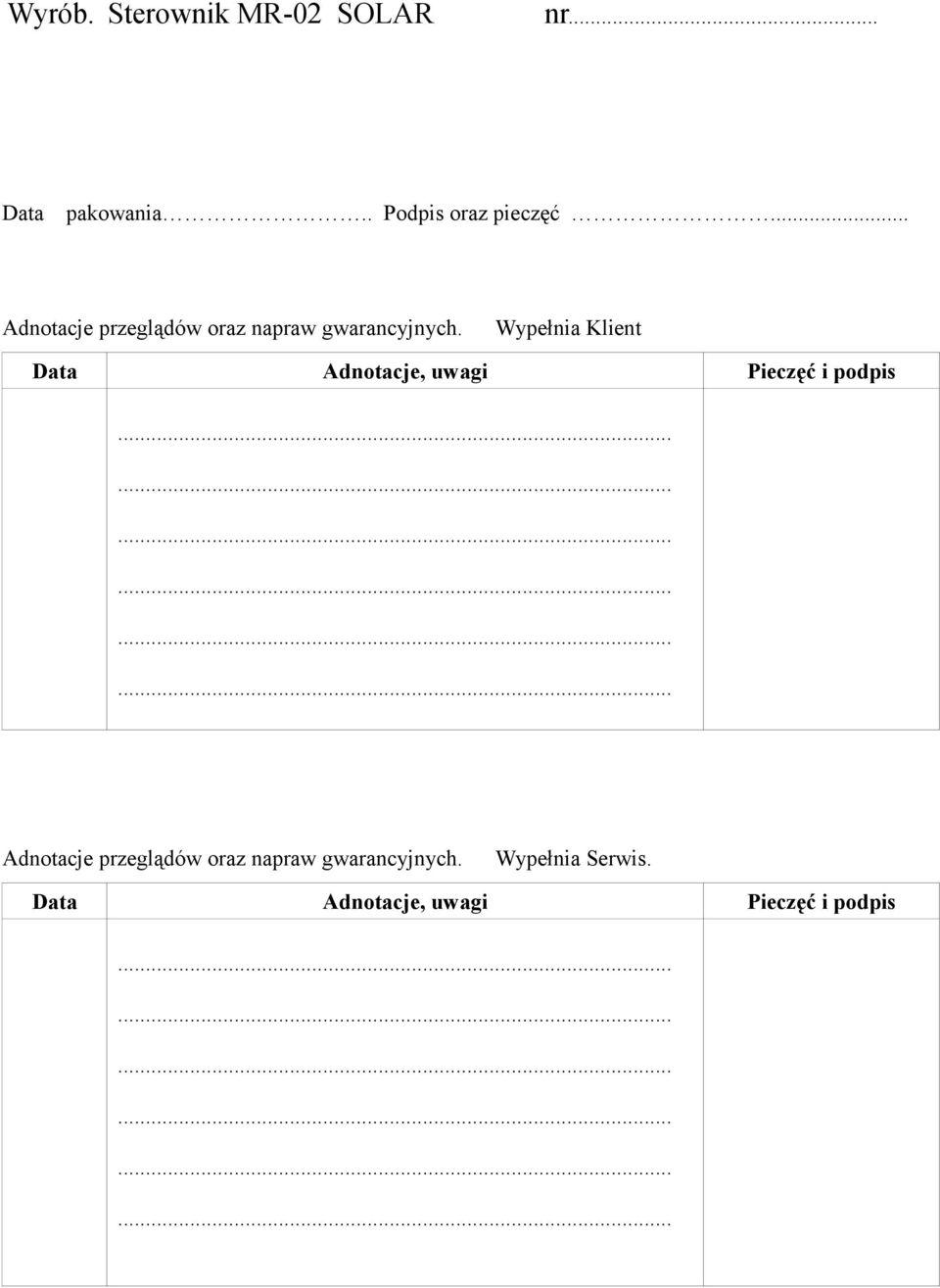 Wypełnia Klient Data Adnotacje, uwagi Pieczęć i podpis Adnotacje