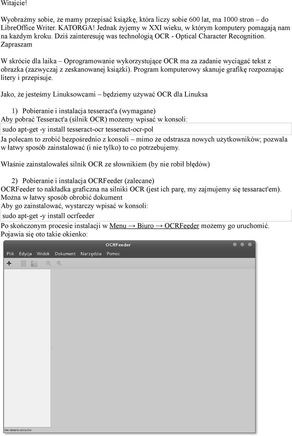 Zapraszam W skrócie dla laika Oprogramowanie wykorzystujące OCR ma za zadanie wyciągać tekst z obrazka (zazwyczaj z zeskanowanej książki).