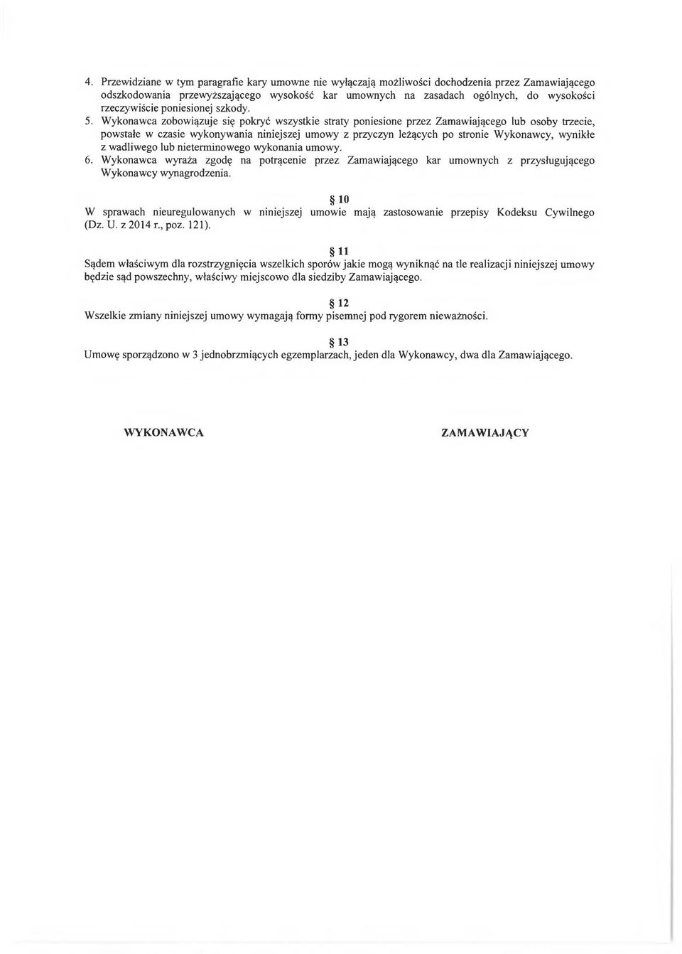 Wykonawca zobowiązuje się pokryć wszystkie straty poniesione przez Zamawiającego lub osoby trzecie, powstałe w czasie wykonywania niniejszej umowy z przyczyn leżących po stronie Wykonawcy, wynikłe z