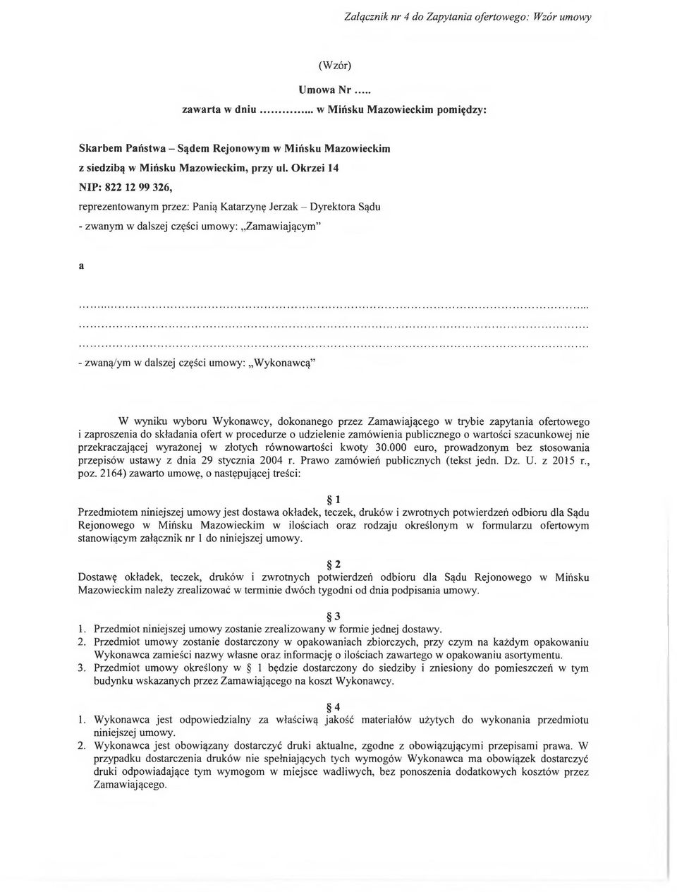 Okrzei 14 NIP: 822 12 99 326, reprezentowanym przez: Panią Katarzynę Jerzak - Dyrektora Sądu - zwanym w dalszej części umowy: Zamawiającym a - zwaną/ym w dalszej części umowy: Wykonawcą W wyniku