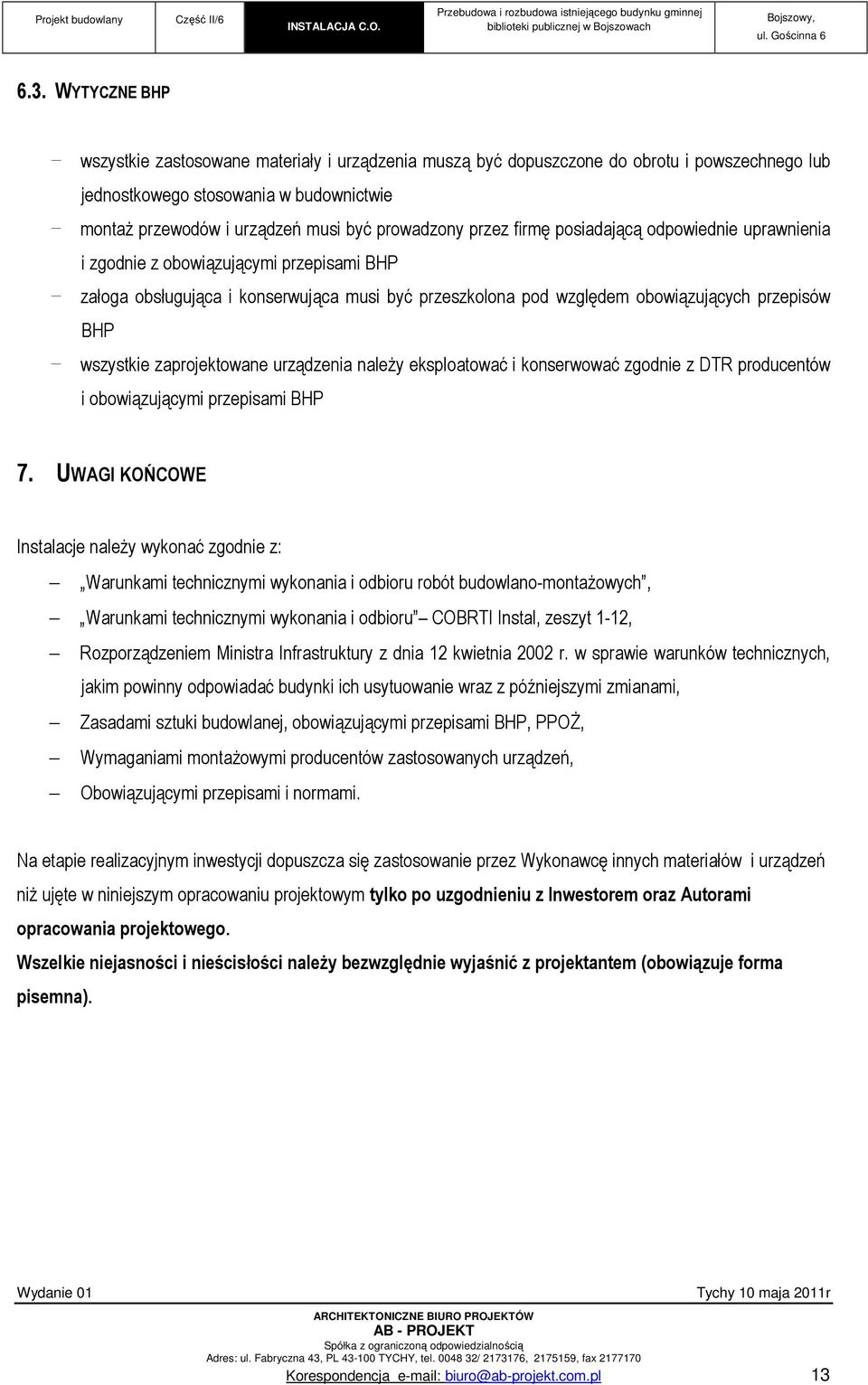 BHP - wszystkie zaprojektowane urządzenia należy eksploatować i konserwować zgodnie z DTR producentów i obowiązującymi przepisami BHP 7.