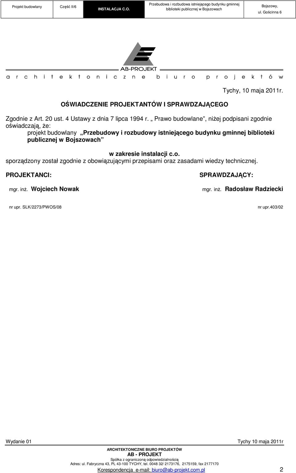 publicznej w Bojszowach w zakresie instalacji c.o. sporządzony został zgodnie z obowiązującymi przepisami oraz zasadami wiedzy technicznej.