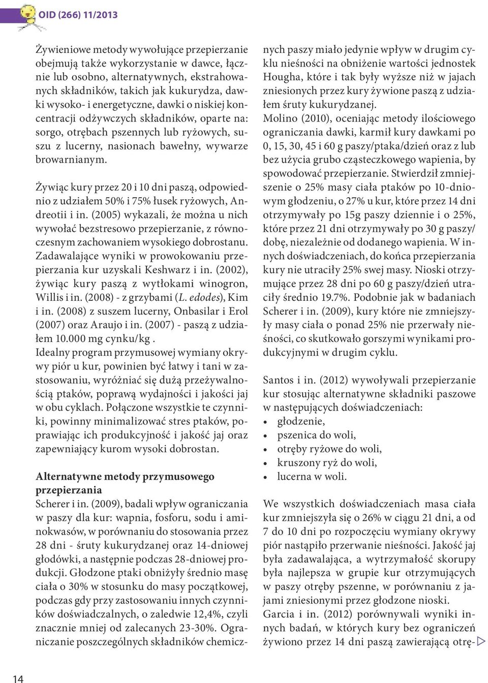 Żywiąc kury przez 20 i 10 dni paszą, odpowiednio z udziałem 50% i 75% łusek ryżowych, Andreotii i in.