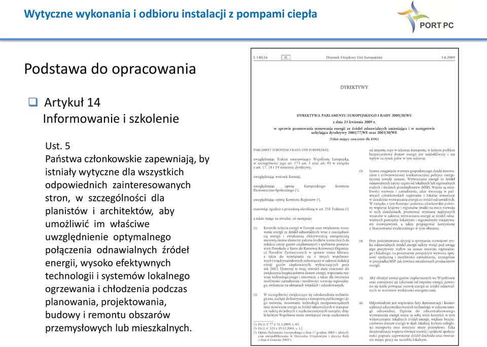 szczególności dla planistów i architektów, aby umożliwić im właściwe uwzględnienie optymalnego połączenia odnawialnych