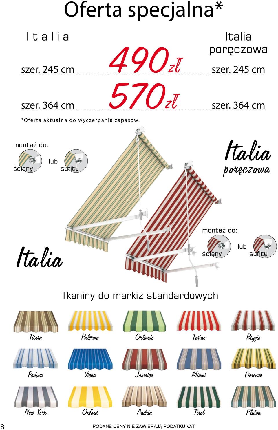 montaż do: ściany lub sufitu Italia poręczowa montaż do: Italia ściany lub sufitu Tkaniny do markiz