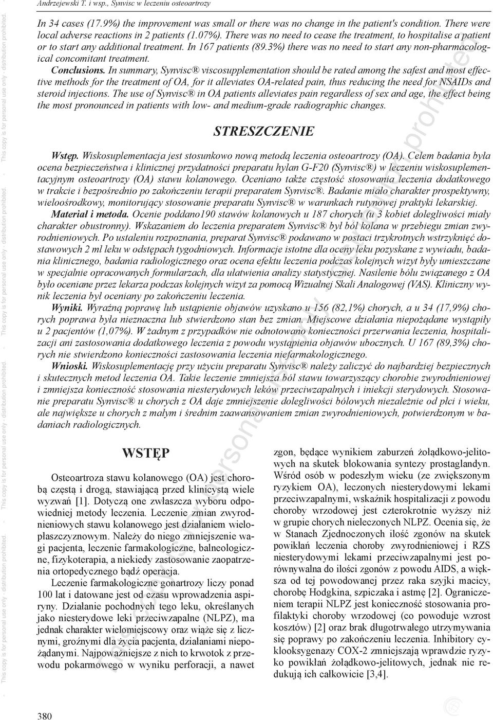 Insummary,Synvisc viscosupplementationshouldberatedamongthesafestandmosteffectivemethodsforthetreatmentofoa,foritalleviatesoa-relatedpain,thusreducingtheneedfornsaidsand steroidinjections.