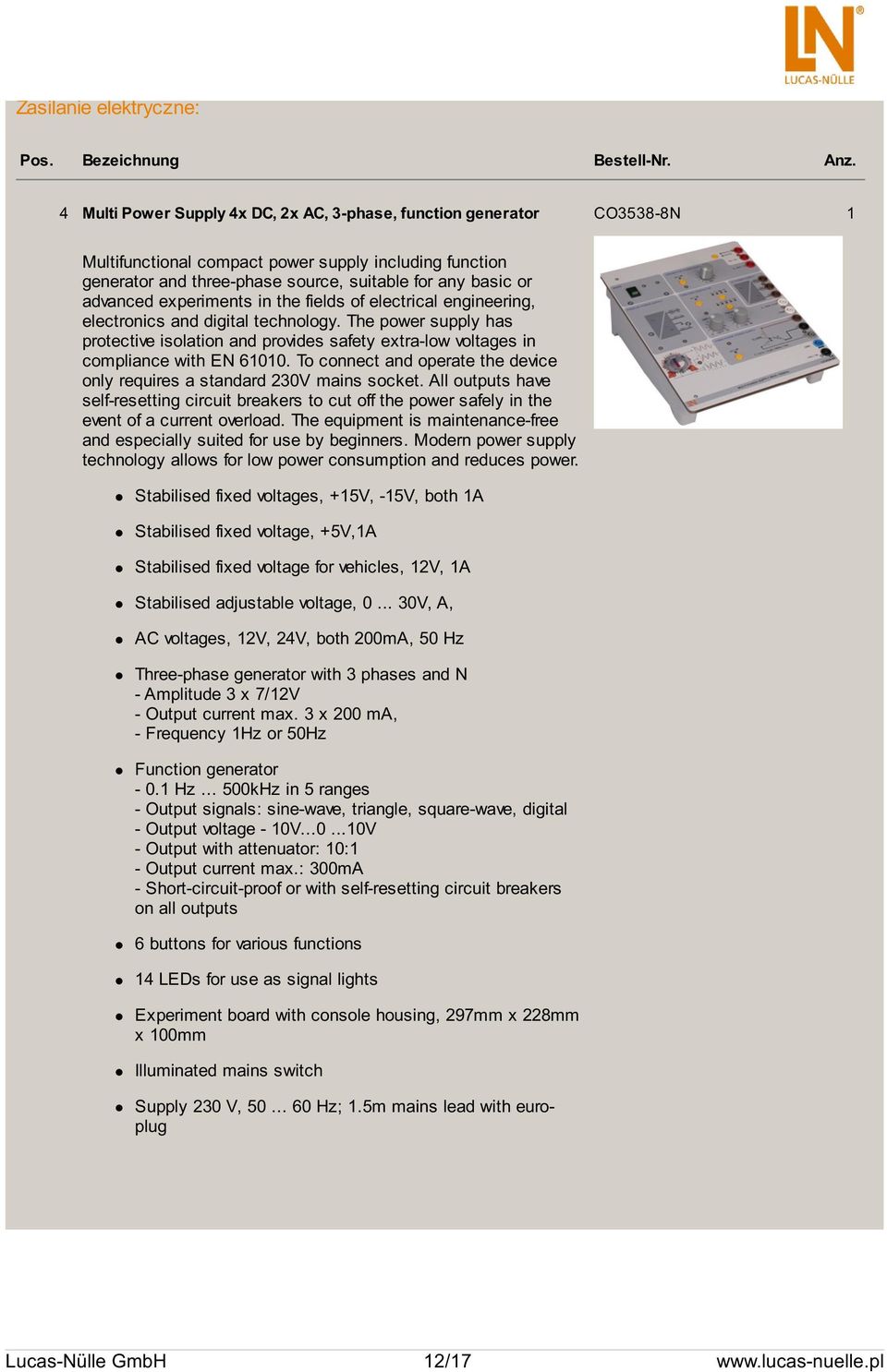 experiments in the fields of electrical engineering, electronics and digital technology. The power supply has protective isolation and provides safety extra-low voltages in compliance with EN 61010.