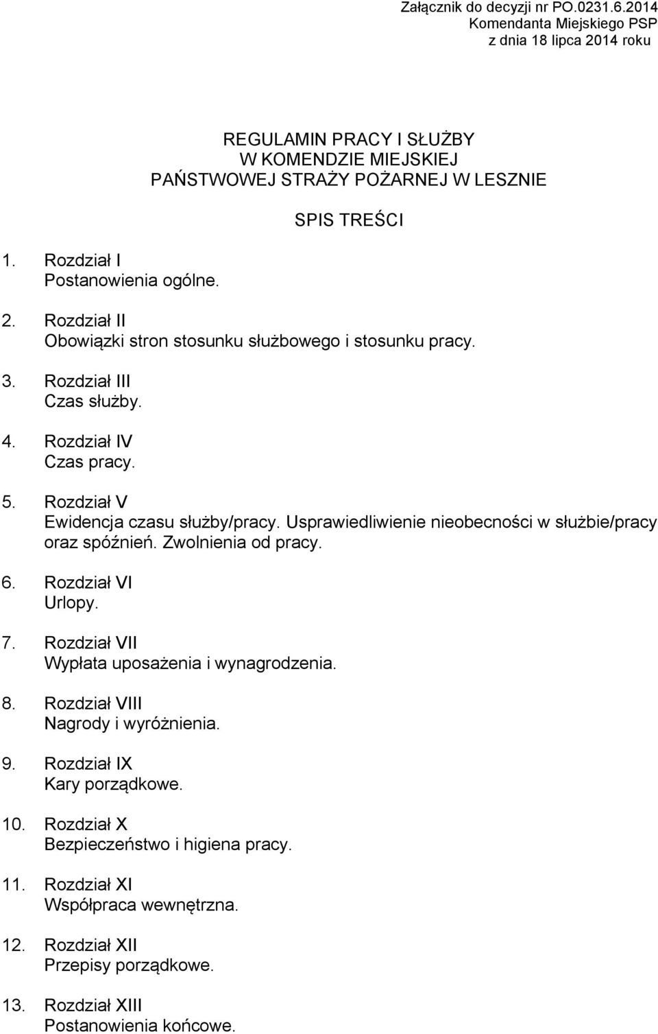 Rozdział IV Czas pracy. 5. Rozdział V Ewidencja czasu służby/pracy. Usprawiedliwienie nieobecności w służbie/pracy oraz spóźnień. Zwolnienia od pracy. 6. Rozdział VI Urlopy. 7.