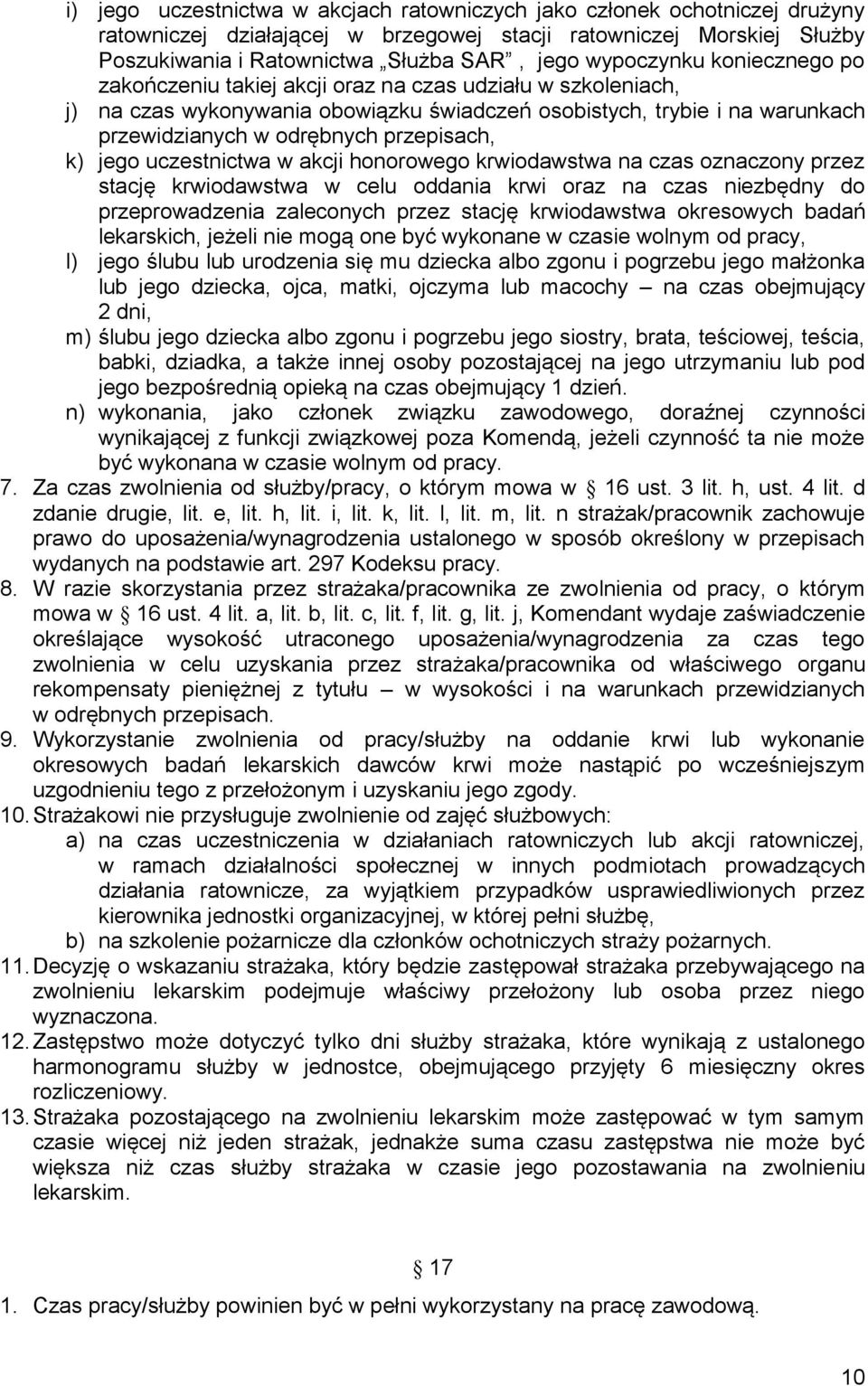 przepisach, k) jego uczestnictwa w akcji honorowego krwiodawstwa na czas oznaczony przez stację krwiodawstwa w celu oddania krwi oraz na czas niezbędny do przeprowadzenia zaleconych przez stację