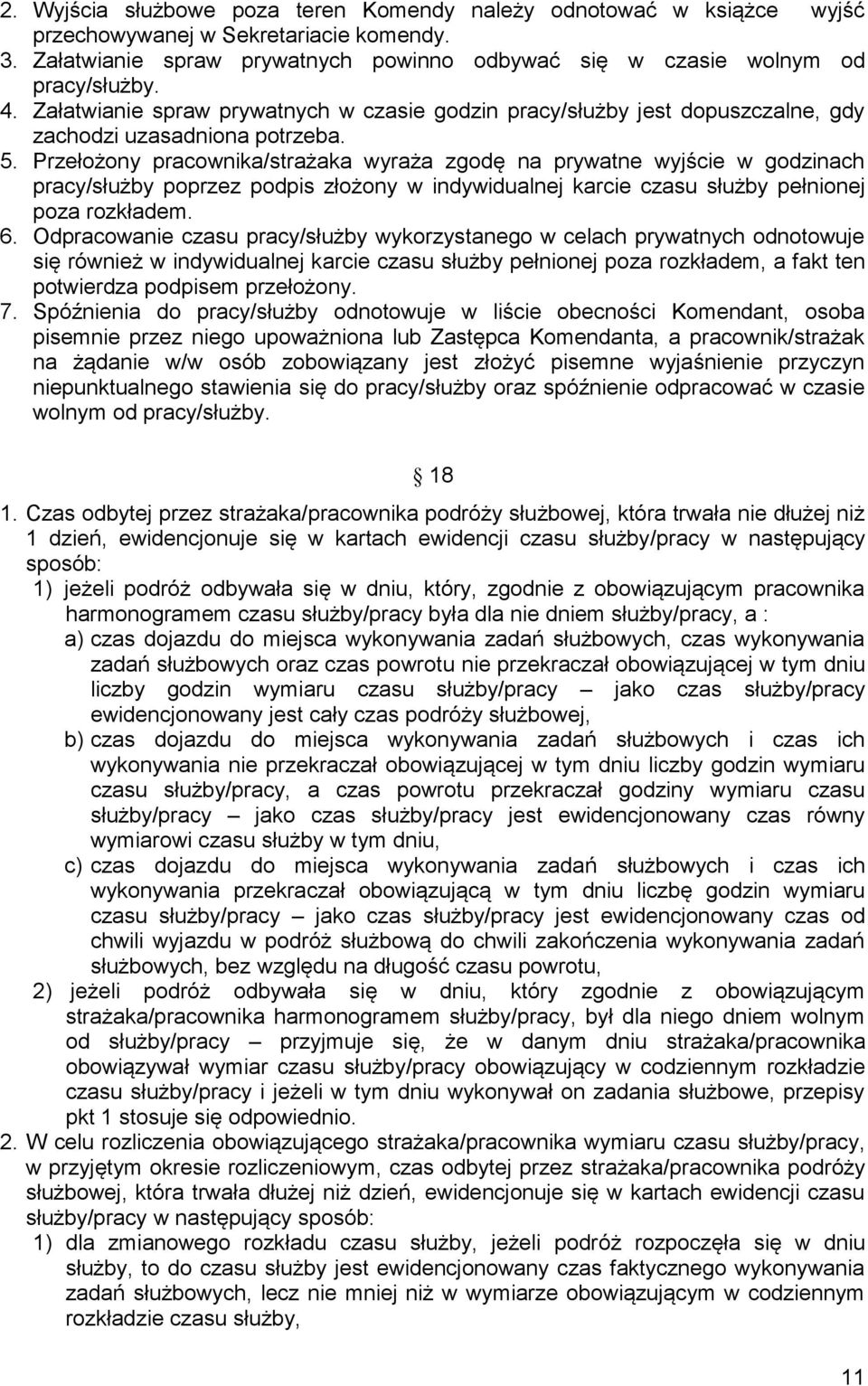 Przełożony pracownika/strażaka wyraża zgodę na prywatne wyjście w godzinach pracy/służby poprzez podpis złożony w indywidualnej karcie czasu służby pełnionej poza rozkładem. 6.