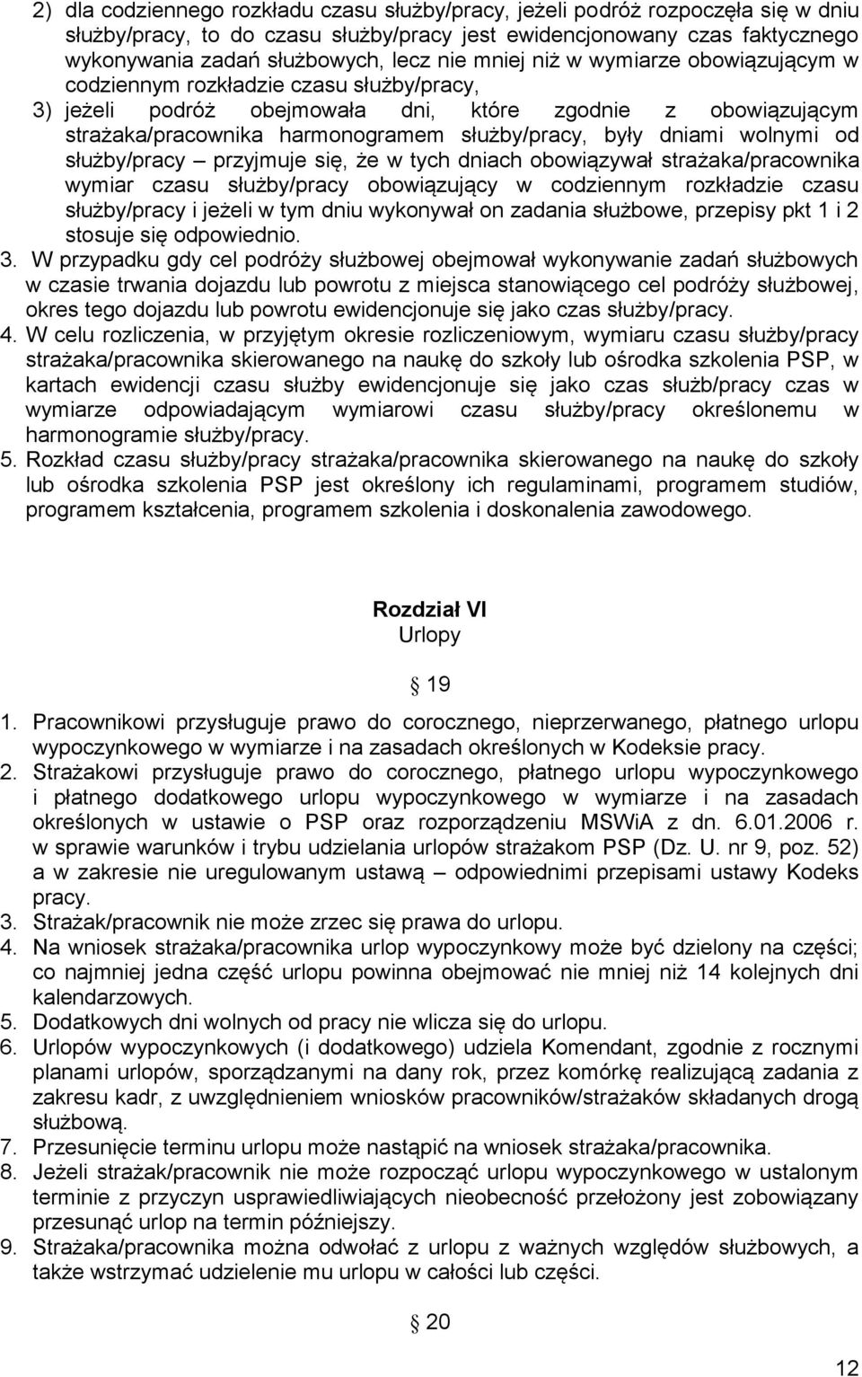 dniami wolnymi od służby/pracy przyjmuje się, że w tych dniach obowiązywał strażaka/pracownika wymiar czasu służby/pracy obowiązujący w codziennym rozkładzie czasu służby/pracy i jeżeli w tym dniu