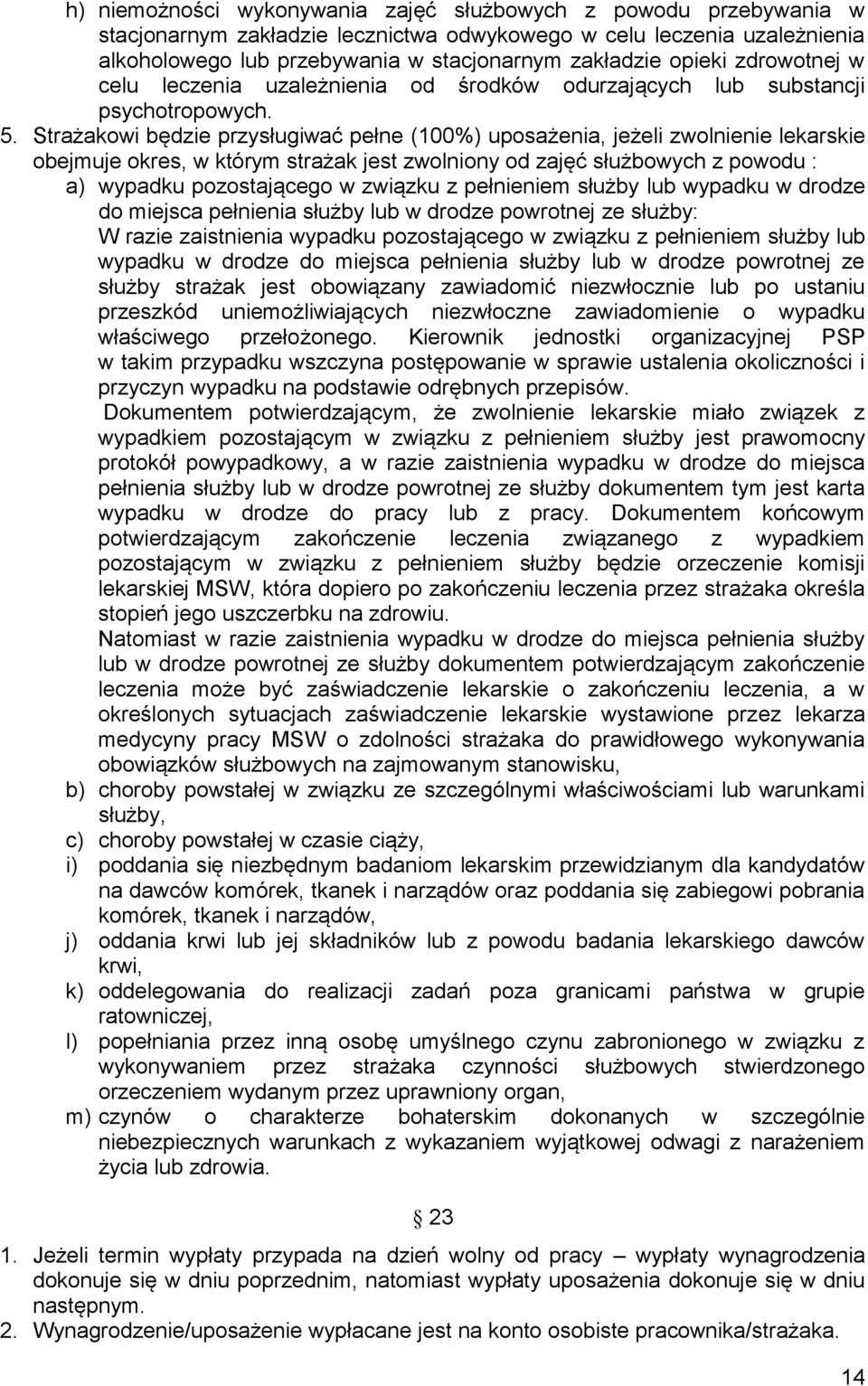 Strażakowi będzie przysługiwać pełne (100%) uposażenia, jeżeli zwolnienie lekarskie obejmuje okres, w którym strażak jest zwolniony od zajęć służbowych z powodu : a) wypadku pozostającego w związku z