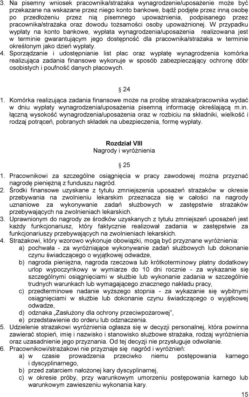 W przypadku wypłaty na konto bankowe, wypłata wynagrodzenia/uposażenia realizowana jest w terminie gwarantującym jego dostępność dla pracownika/strażaka w terminie określonym jako dzień wypłaty. 4.