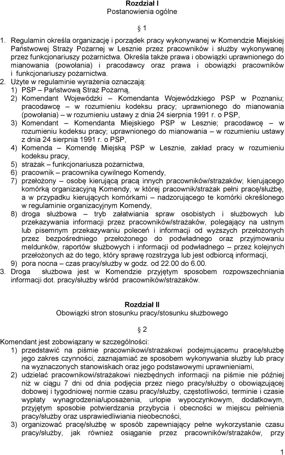 Określa także prawa i obowiązki uprawnionego do mianowania (powołania) i pracodawcy oraz prawa i obowiązki pracowników i funkcjonariuszy pożarnictwa. 2.