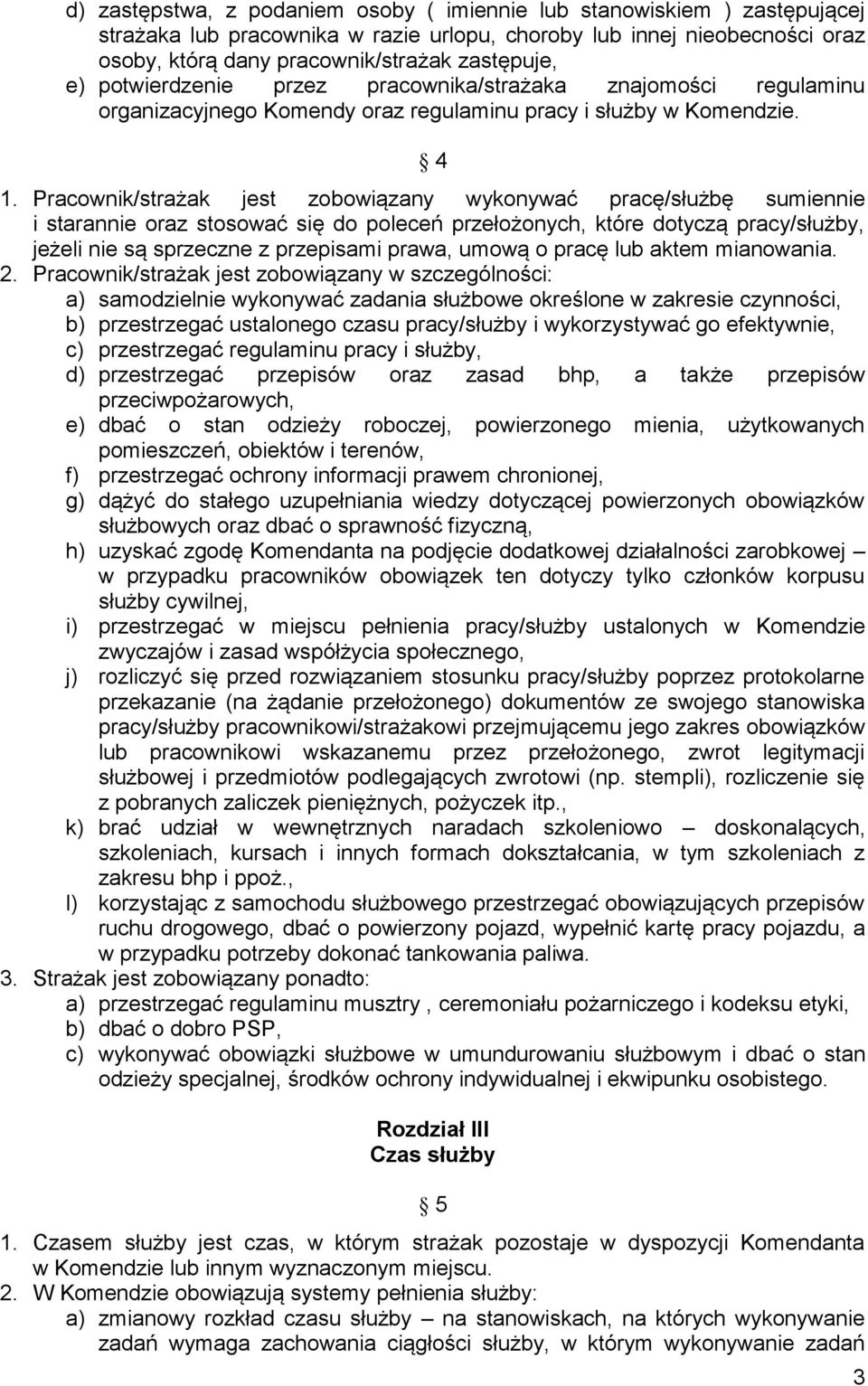 Pracownik/strażak jest zobowiązany wykonywać pracę/służbę sumiennie i starannie oraz stosować się do poleceń przełożonych, które dotyczą pracy/służby, jeżeli nie są sprzeczne z przepisami prawa,