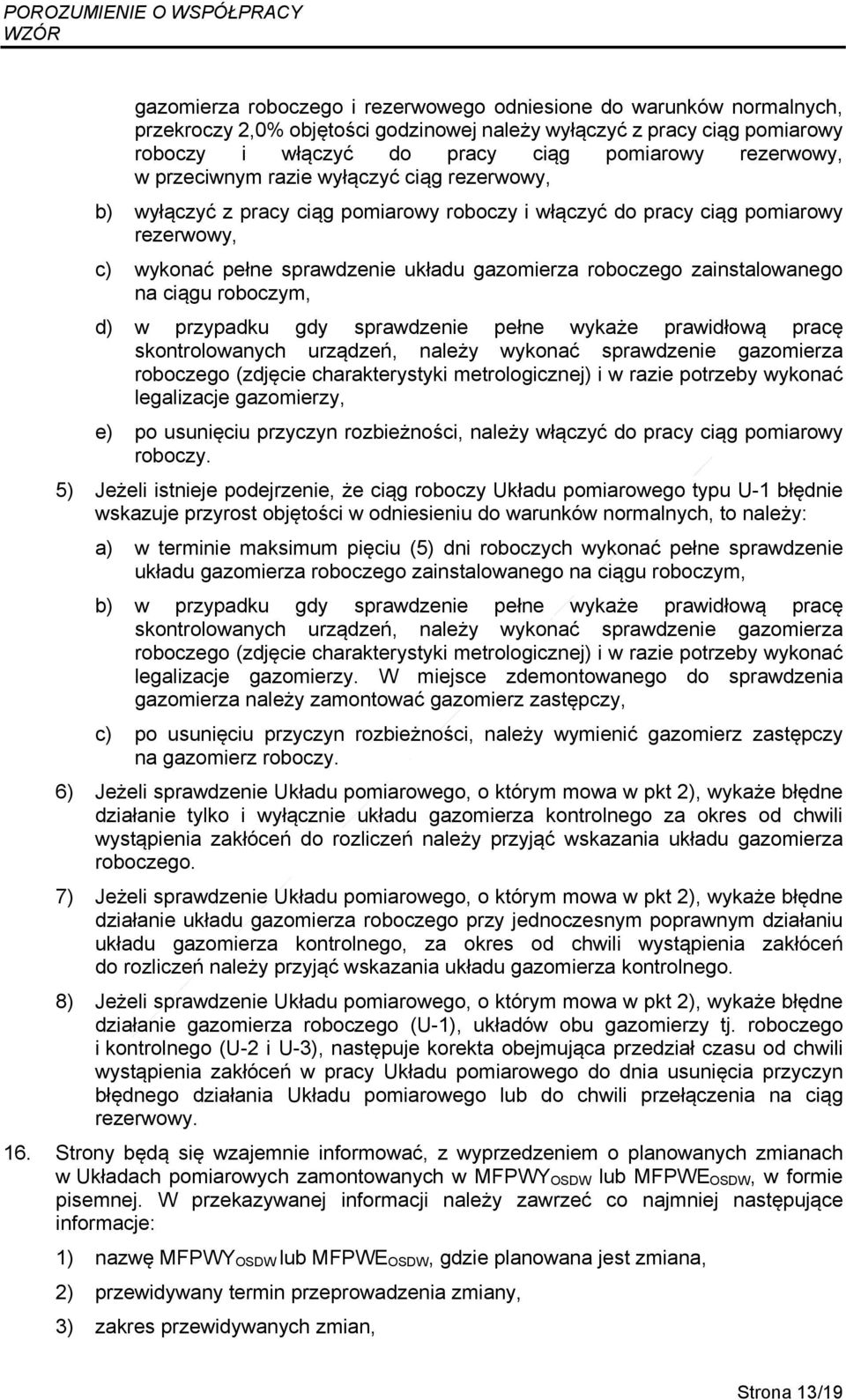 zainstalowanego na ciągu roboczym, d) w przypadku gdy sprawdzenie pełne wykaże prawidłową pracę skontrolowanych urządzeń, należy wykonać sprawdzenie gazomierza roboczego (zdjęcie charakterystyki