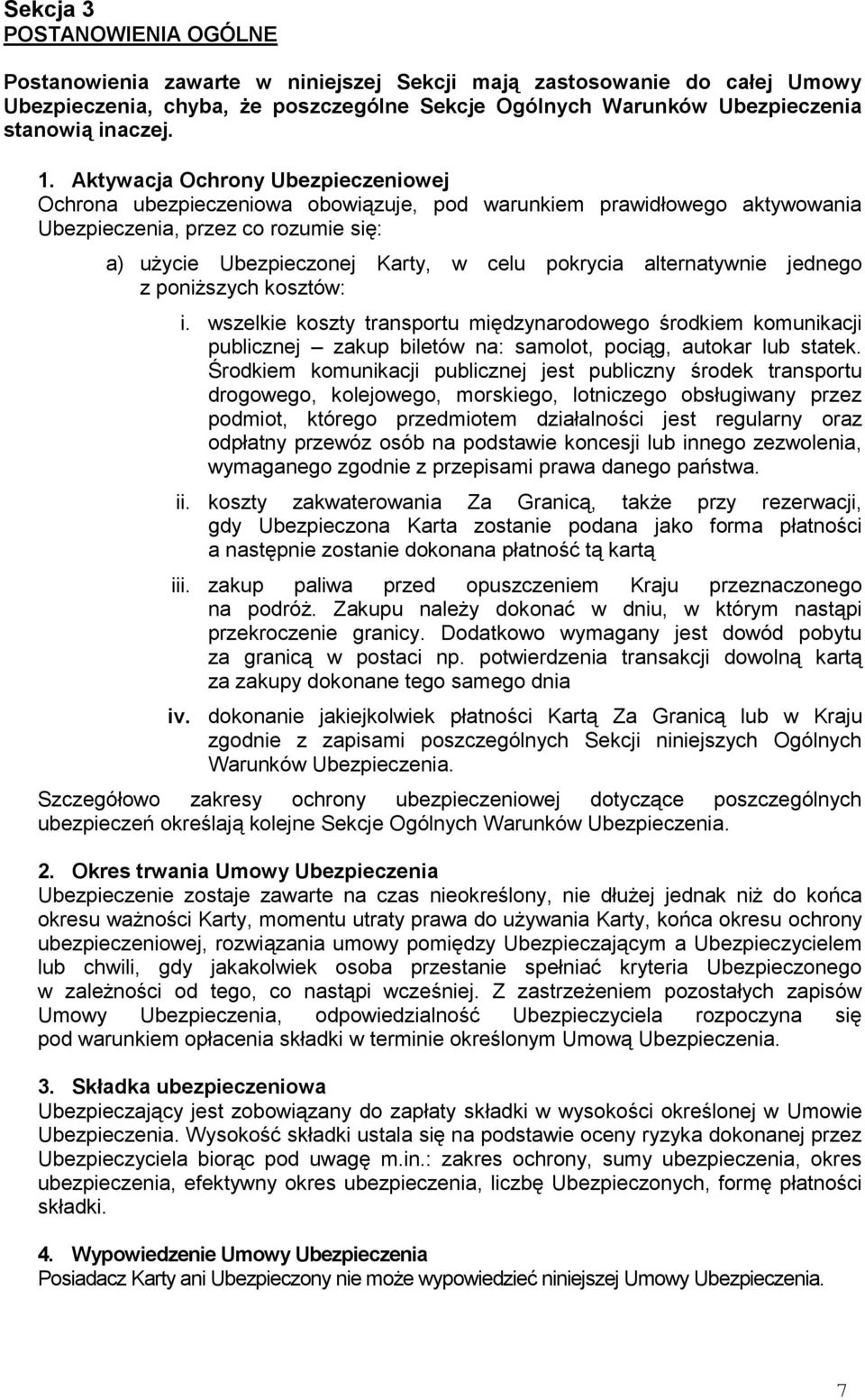 alternatywnie jednego z poniższych kosztów: i. wszelkie koszty transportu międzynarodowego środkiem komunikacji publicznej zakup biletów na: samolot, pociąg, autokar lub statek.