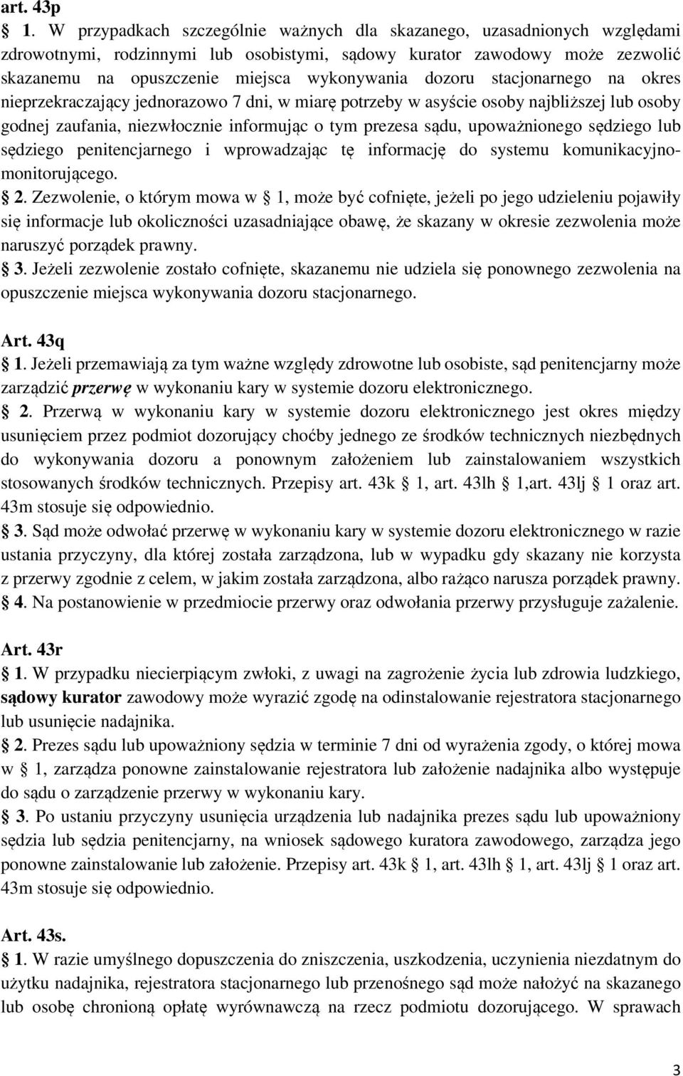 dozoru stacjonarnego na okres nieprzekraczający jednorazowo 7 dni, w miarę potrzeby w asyście osoby najbliższej lub osoby godnej zaufania, niezwłocznie informując o tym prezesa sądu, upoważnionego