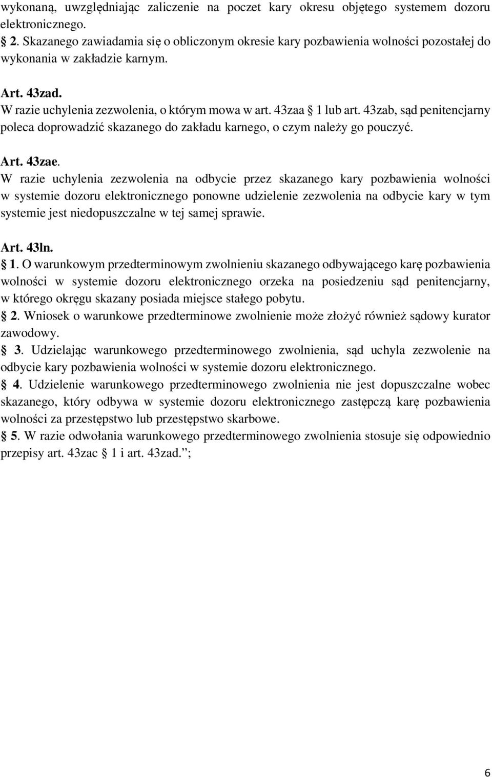 43zab, sąd penitencjarny poleca doprowadzić skazanego do zakładu karnego, o czym należy go pouczyć. Art. 43zae.