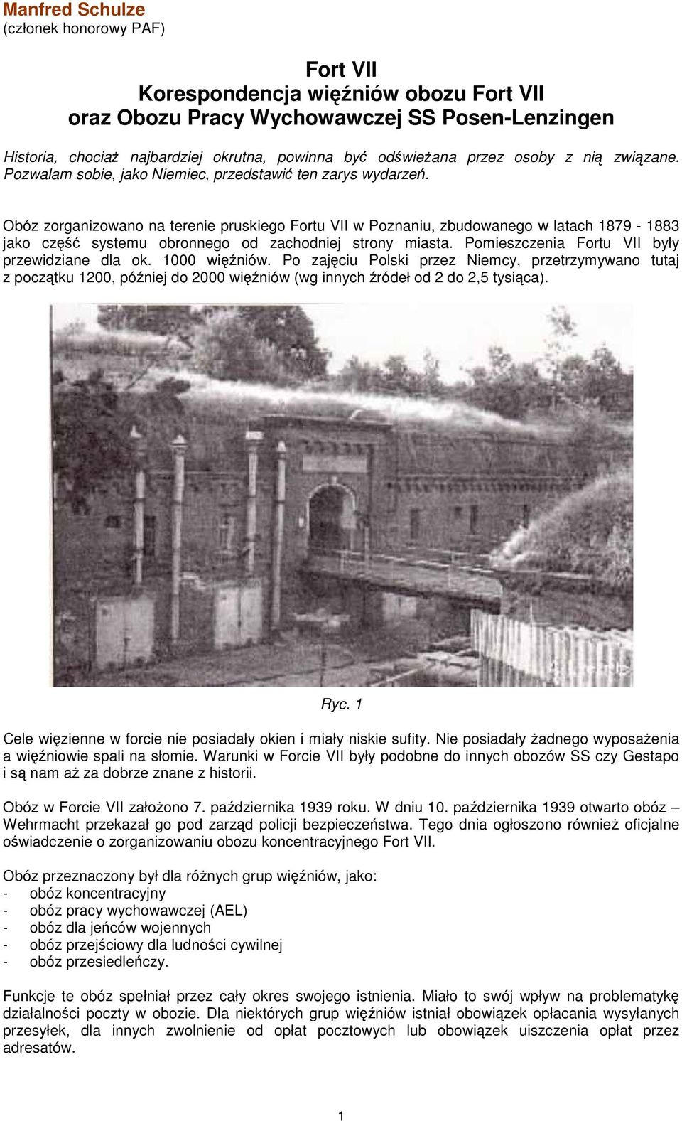 Obóz zorganizowano na terenie pruskiego Fortu VII w Poznaniu, zbudowanego w latach 1879-1883 jako część systemu obronnego od zachodniej strony miasta. Pomieszczenia Fortu VII były przewidziane dla ok.