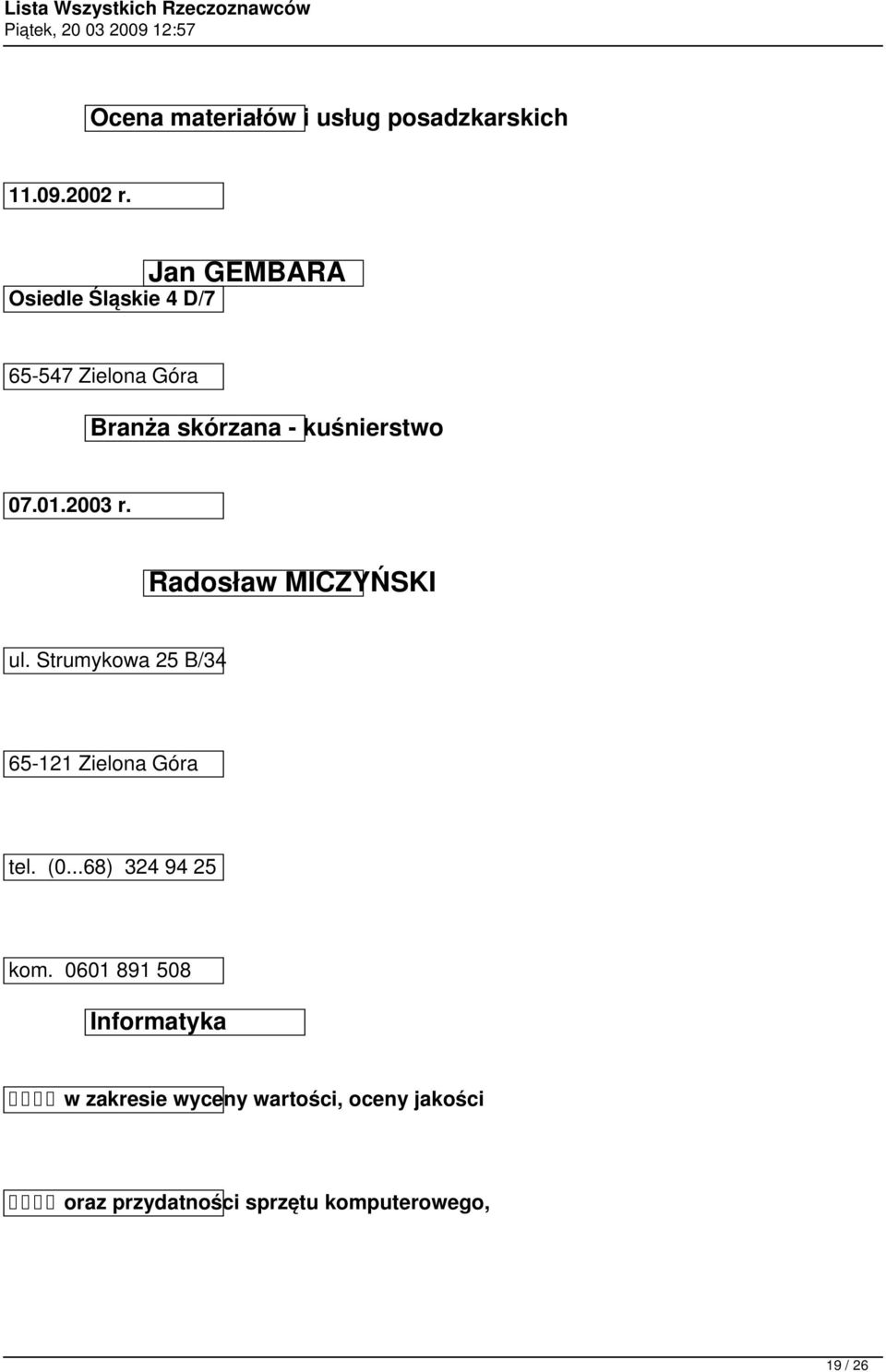 2003 r. Radosław MICZYŃSKI ul. Strumykowa 25 B/34 65-121 Zielona Góra tel. (0.