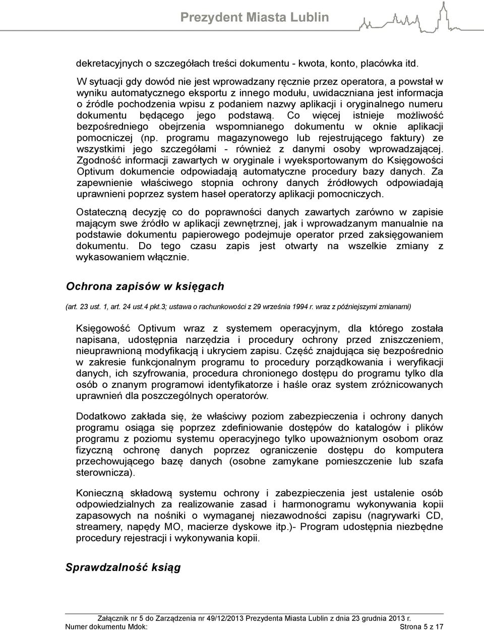 aplikacji i oryginalnego numeru dokumentu będącego jego podstawą. Co więcej istnieje możliwość bezpośredniego obejrzenia wspomnianego dokumentu w oknie aplikacji pomocniczej (np.