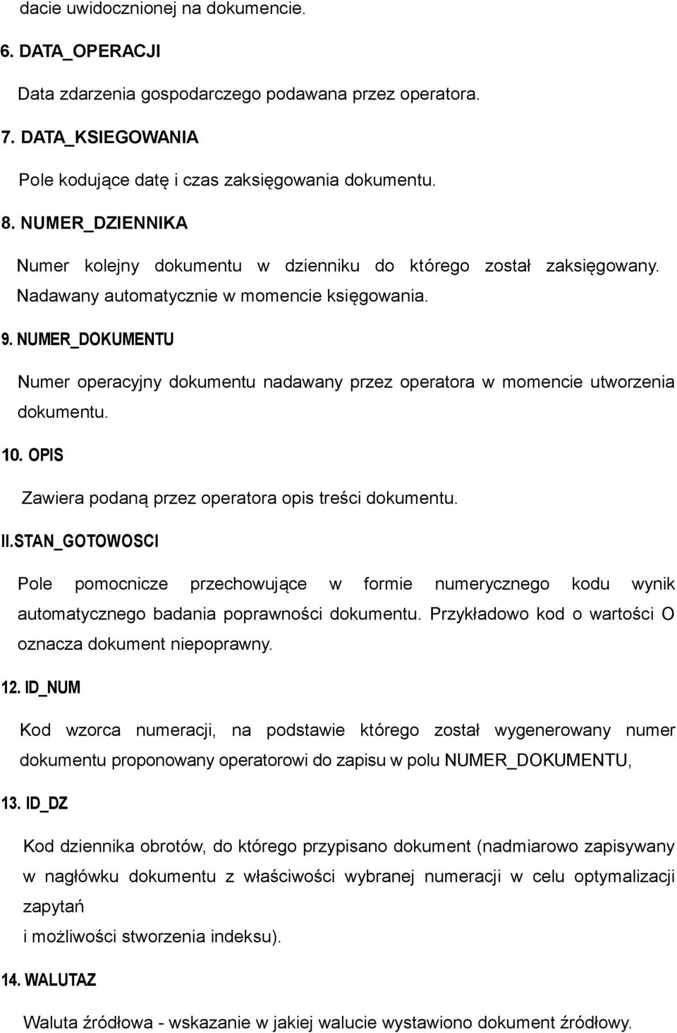 NUMER_DOKUMENTU Numer operacyjny dokumentu nadawany przez operatora w momencie utworzenia dokumentu. 10. OPIS Zawiera podaną przez operatora opis treści dokumentu. ll.