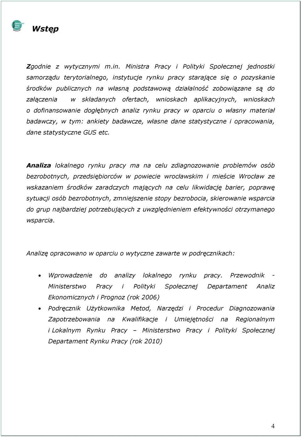 załączenia w składanych ofertach, wnioskach aplikacyjnych, wnioskach o dofinansowanie dogłębnych analiz rynku pracy w oparciu o własny materiał badawczy, w tym: ankiety badawcze, własne dane