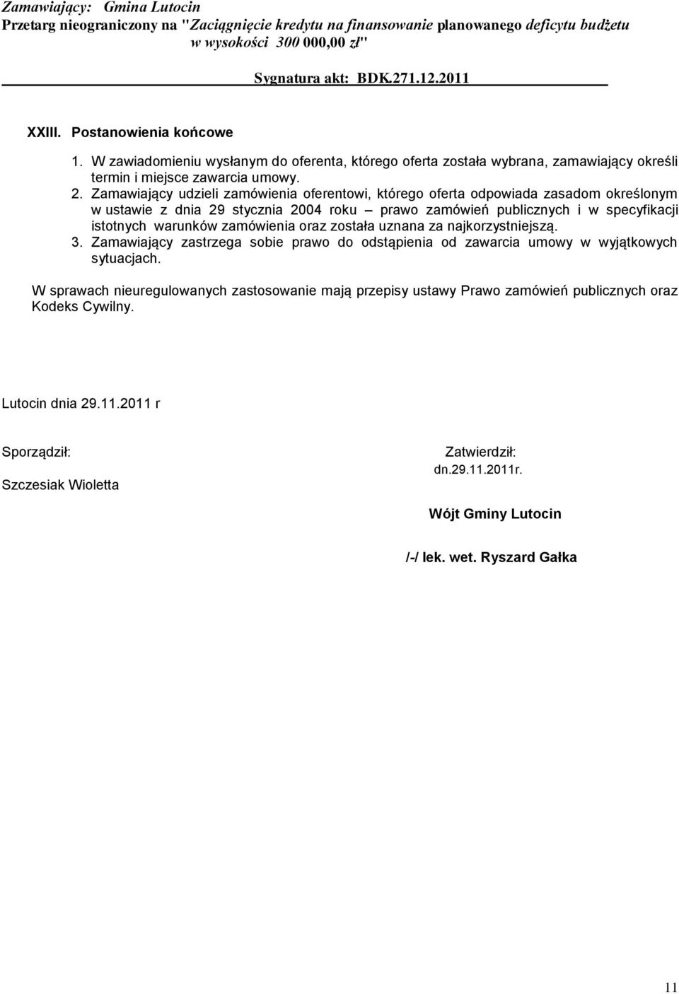 warunków zamówienia oraz została uznana za najkorzystniejszą. 3. Zamawiający zastrzega sobie prawo do odstąpienia od zawarcia umowy w wyjątkowych sytuacjach.