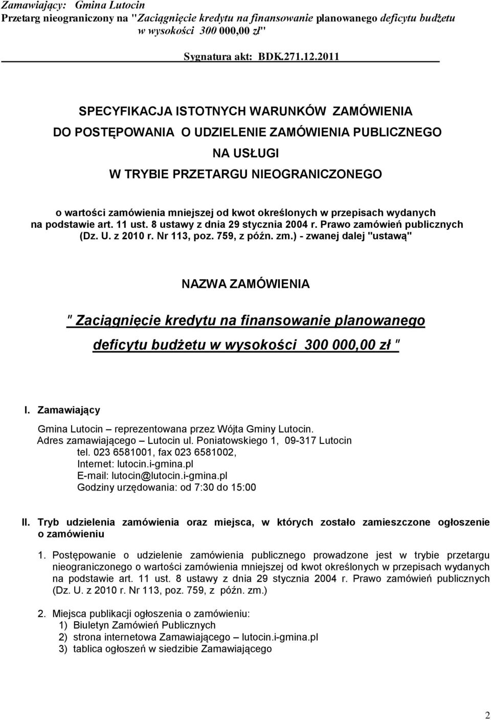 ) - zwanej dalej "ustawą" NAZWA ZAMÓWIENIA " Zaciągnięcie kredytu na finansowanie planowanego deficytu budżetu w wysokości 300 000,00 zł " I.