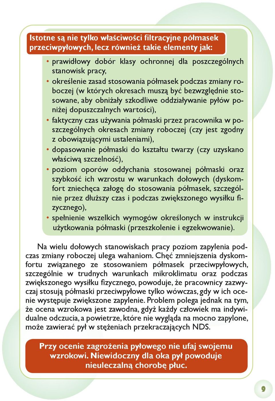 półmaski przez pracownika w poszczególnych okresach zmiany roboczej (czy jest zgodny z obowiązującymi ustaleniami), dopasowanie półmaski do kształtu twarzy (czy uzyskano właściwą szczelność), poziom