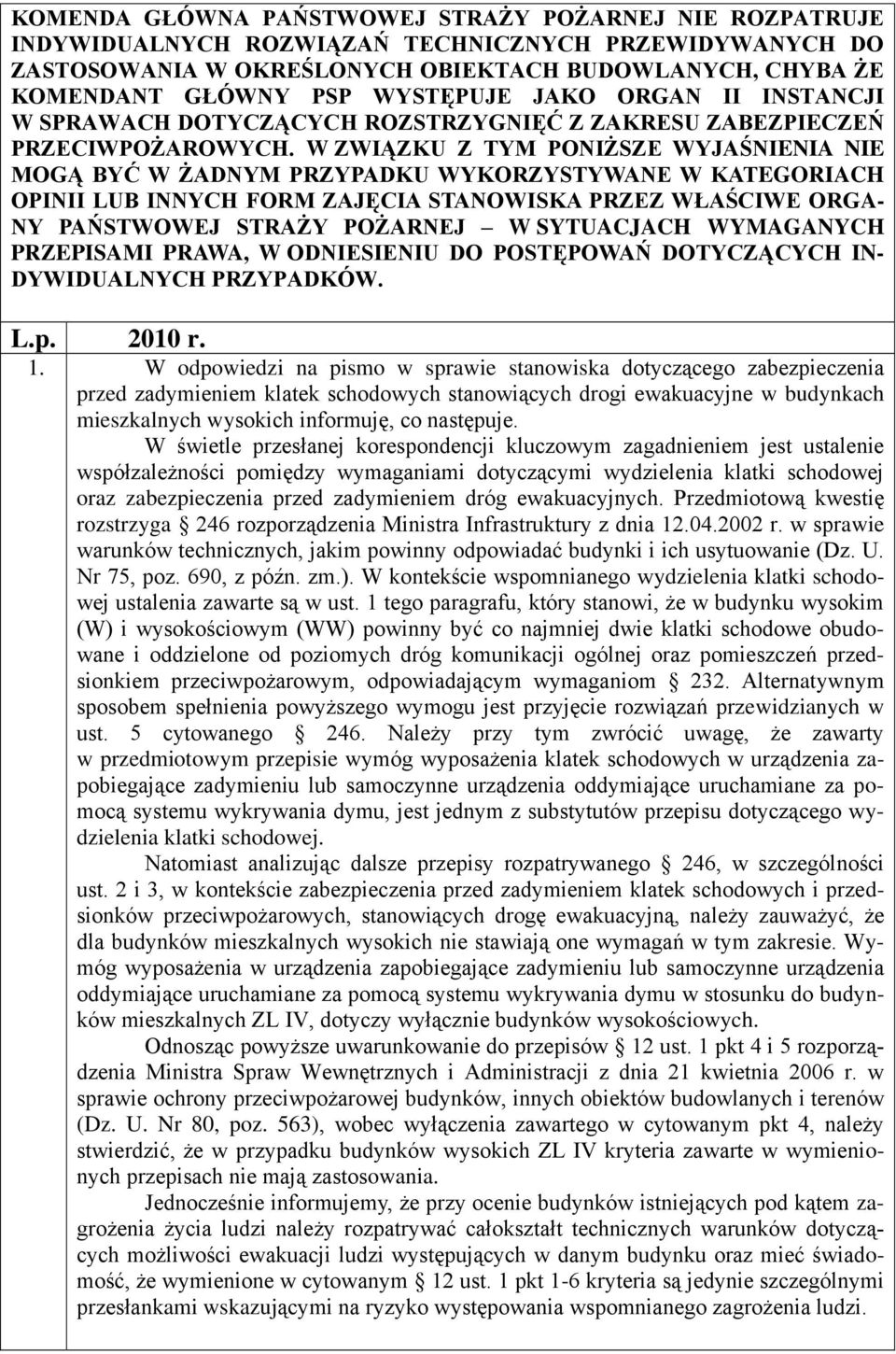 W ZWIĄZKU Z TYM PONIŻSZE WYJAŚNIENIA NIE MOGĄ BYĆ W ŻADNYM PRZYPADKU WYKORZYSTYWANE W KATEGORIACH OPINII LUB INNYCH FORM ZAJĘCIA STANOWISKA PRZEZ WŁAŚCIWE ORGA- NY PAŃSTWOWEJ STRAŻY POŻARNEJ W