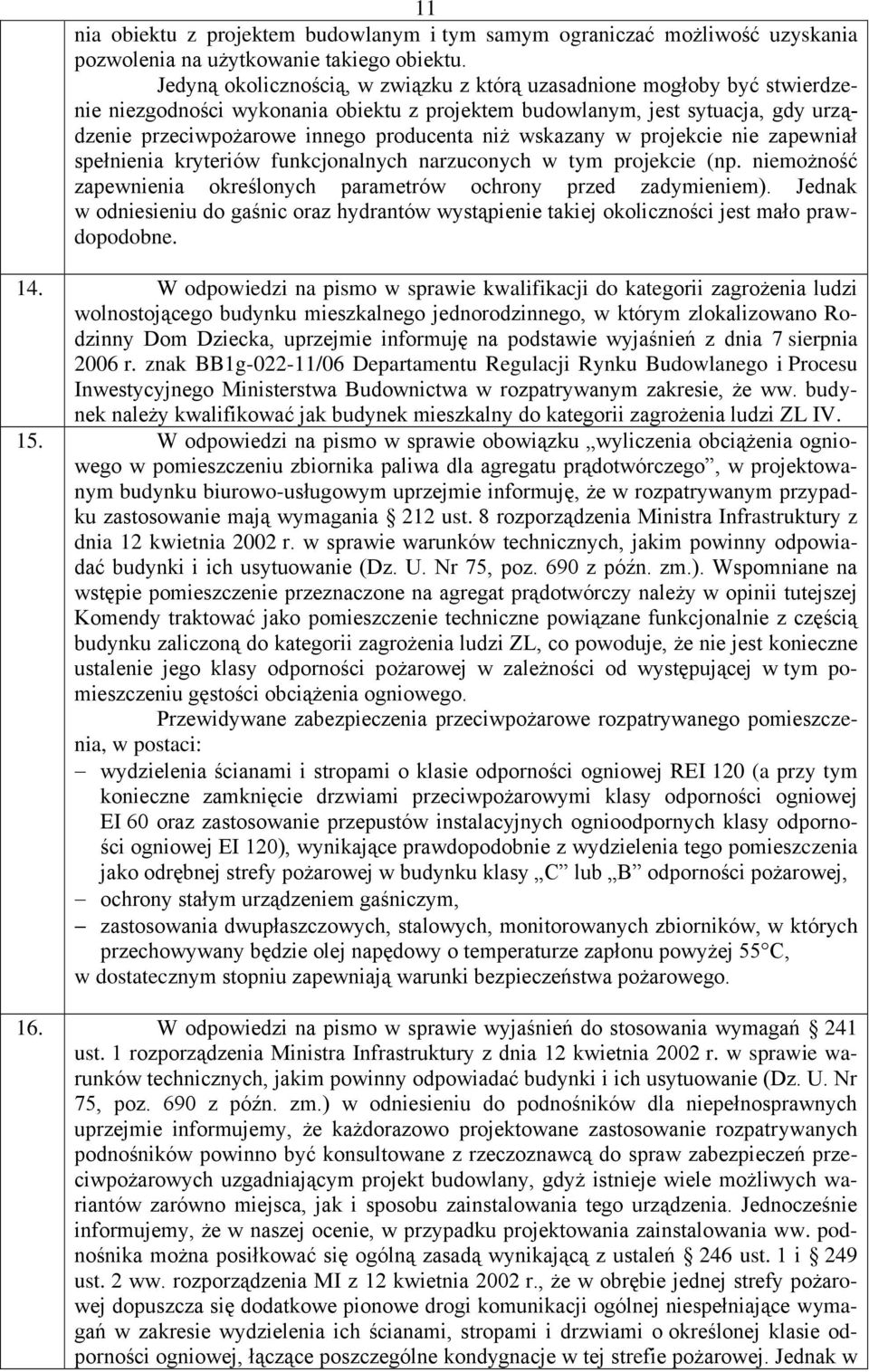 wskazany w projekcie nie zapewniał spełnienia kryteriów funkcjonalnych narzuconych w tym projekcie (np. niemożność zapewnienia określonych parametrów ochrony przed zadymieniem).