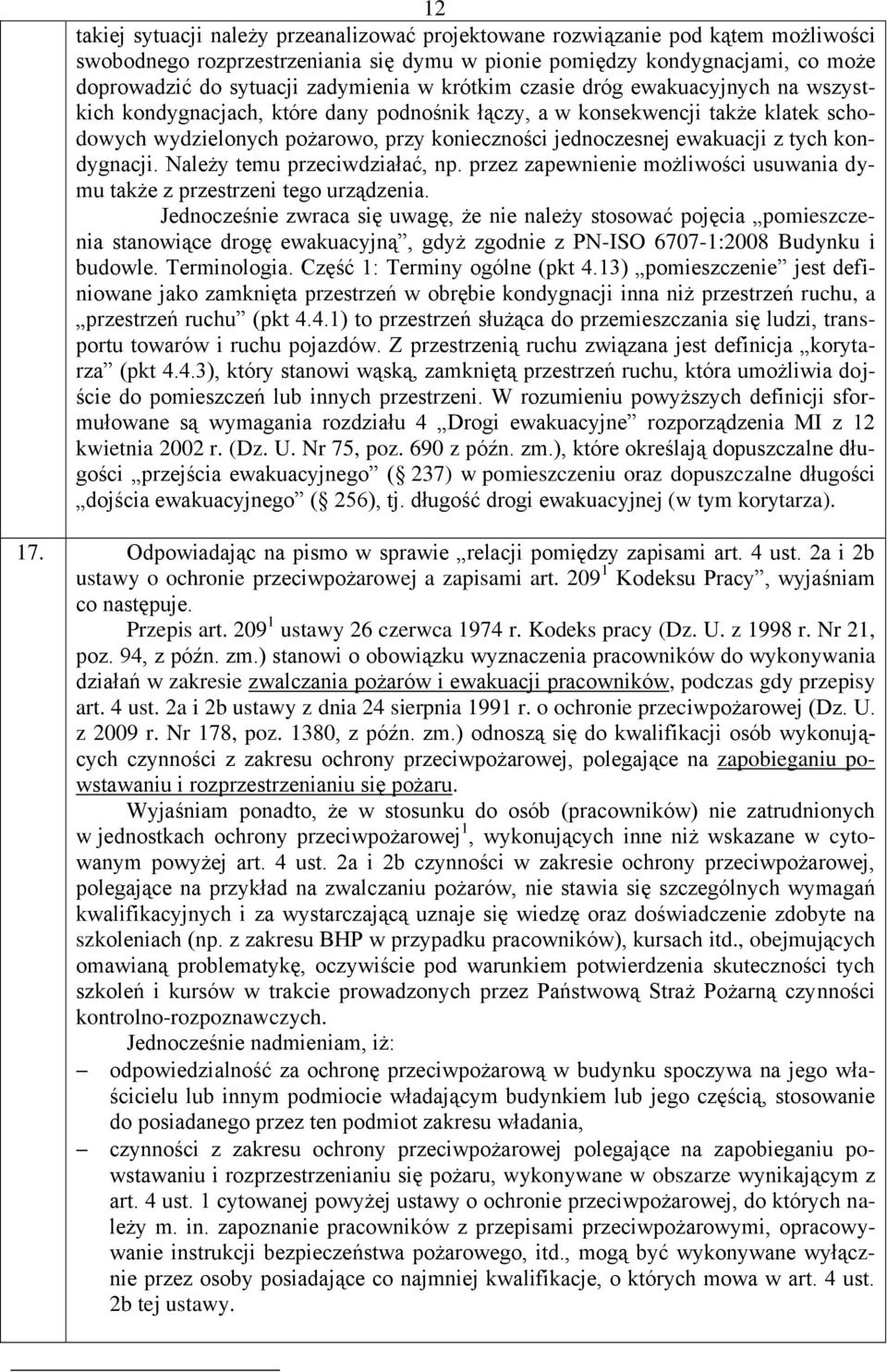 ewakuacji z tych kondygnacji. Należy temu przeciwdziałać, np. przez zapewnienie możliwości usuwania dymu także z przestrzeni tego urządzenia.