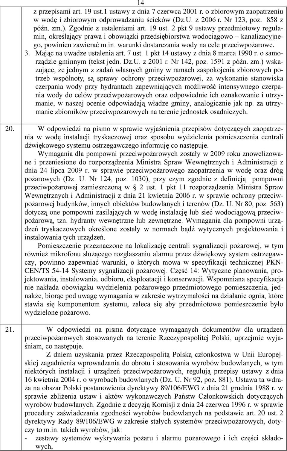 3. Mając na uwadze ustalenia art. 7 ust. 1 pkt 14 ustawy z dnia 8 marca 1990 r. o samorządzie gminnym (tekst jedn. Dz.U. z 2001 r. Nr 142, poz. 1591 z późn. zm.