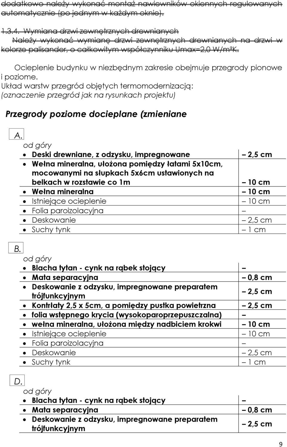 Ocieplenie budynku w niezbędnym zakresie obejmuje przegrody pionowe i poziome.